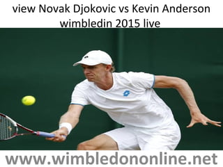 view Novak Djokovic vs Kevin Anderson
wimbledin 2015 live
www.wimbledononline.net
 