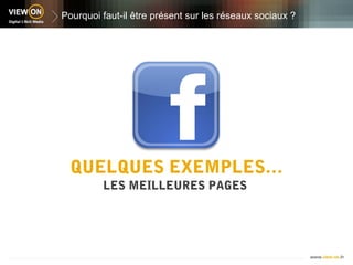 Pourquoi faut-il être présent sur les réseaux sociaux ?




  QUELQUES EXEMPLES…
         LES MEILLEURES PAGES
 