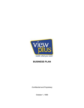 190500068580<br />BUSINESS PLAN<br />Confidential and Proprietary<br />October 1, 1999<br />TABLE OF CONTENTS<br /> TOC  Executive Summary PAGEREF _Toc457648229  1<br />Management PAGEREF _Toc457648230  6<br />Service Description PAGEREF _Toc457648231  11<br />Technology13<br />Market and Competition18<br />Marketing30<br />Marketing Strategies32<br />Pricing34<br />Internet Strategy35<br />Schedule & Milestones37<br />Risks & Barriers38<br />Executive Summary<br />“The principal business opportunity driving investment in a broadband network is the delivery of movies on demand to the home.”<br />Mitchell Kapor<br />Chairman of the Electronic Frontier Foundation<br />Founder of Lotus Development Corporation<br />Our Company<br />ViewPlus, Inc. is a unique video-on-demand (VOD) service company.  We are a seed-stage venture with a patent-pending video-on-demand technology and strategy that distinguishes us from the rest of the field.  While most of our competitors are focused pointcast (one-to-one) systems, our service utilizes a multicast (one-to-many) system that is more efficient and economical for our cable and direct broadcast satellite (DBS) partners.  Our cost-effective, flexible video-on-demand solution will immediately generate new revenue streams and increase the service appeal for their customers. Additionally, our patent-pending video ordering process and correlating broadband movie portal, with web-based video ordering, will greatly enhance the convenience for our customers and separate us from our competition.<br />Our Market Opportunity <br />The size of our target U.S. video rental market is $9.75 billion.  With the advent of new networking technologies and telecommunications deregulation, the basic premises for VOD is in place to redefine the industry.  This industry is extremely attractive and ViewPlus will capture significant market share due to four key market drivers:  <br />Lack of existing competitors in our space<br />There are no other multicast VOD service providers at this time.  Pay-per-view is utilizing an archaic 46-year old technology which is not tapping the full potential of the at-home movie market.  Other VOD companies (pointcast solutions) have developed systems which, as of now, are more expensive, not as efficient in video distribution, not as scalable, and not as flexible as ViewPlus's.<br />Increasing pressure from potential VOD customers to differentiate their services<br />CATV operators are feeling the pressure of DBS's success and need new means, such as VOD, to combat its rapidly increasing presence.<br />Barriers to entry will shift from mid to high as ViewPlus gains market share <br />The barriers to entry will be raised as ViewPlus’ technology can offer hundreds of movies and quick response time of viewing from the home.<br />Incentive for content providers to supply VOD providers <br />Early tests have shown that VOD increases at-home movie viewership by at least 300%.<br />Many companies are striving to deliver one convenient package of voice, video, and data to businesses and households.  Video-on-demand is one technology within this parcel of interactive services that many companies believe will be a killer app for the future.  There are several issues facing our potential partners and competitors:<br />Bandwidth availability and allocation.<br />Heavy reliance on infrastructure (two-way plants, growth of DSL).<br />High head-end and terminal costs.<br />No current video-on-demand solution for DBS operators.<br />Slow return on investment for cable operators and video-on-demand providers.<br />Some cable executives hope that video-on-demand will be the “DBS killer.”  Current DBS systems do not have two-way capabilities and face bandwidth issues similar to cable companies in providing a point-to-point service.  Many cable companies with infrastructure upgrades believe video-on-demand and other two-way interactive services will provide the competitive advantage over DBS services.  So DBS companies, such as DirecTV and EchoStar, have no direct counter-measure in sight until they deploy high-powered Ka-band satellites.<br />For the cable industry, a gap exists until true VOD services will be available to the mass market.  For ATM or MPEG Transport based VOD services, widespread infrastructure investment and upgrades are necessary.  Industry analysts believe these VOD systems will not become a prevailing reality for at least five years in the U.S.  DSL technologies, which are being promoted by telephone carriers, are already being outpaced by cable modem providers.  The cable industry is fully confident DSL services and copper wires are not suitable to carry high-quality video.  Furthermore, almost every company is focusing on the advent of digital television or other services.  Even as cable giants, such as AT&T and Comcast, push for digital service offerings, the reality is approximately 95% of cable systems are still analog-based. All these developments are marred by upgrade costs, competing standards, and movie studios concerned about copyright issues.  Given these obstacles, it seems that offering an economically feasible and executable VOD service may not be possible in the immediate future.<br />Our Solution<br />ViewPlus was forged to take advantage of these market conditions to provide cable and direct broadcast satellite companies with a cost-effective and scalable video-on-demand solution for their customers.  Our flexible patent-pending system can utilize existing hybrid-coaxial cable and satellite broadcast networks which will yield a rapid return-on-investment. <br />Our solution is a limited version of true VOD.  Video orders will go through a short delay before they are fulfilled (an average of 5 minutes for 80% of the requests and no longer than 30 minutes for the remainder).  Unlike pay-per-view and near-video-on-demand systems, our solution provides viewers with improved convenience and access to a library of hundreds of movies.  <br />The leading VOD solutions base their technical design on the following premise: subscribers' movie orders and times will greatly varying for each household. In order to support this assumption, a pointcast system seems to be the ideal choice. However, implementing a pointcast system not only requires costly infrastructure upgrades, but the usage of high-end delivery and receiving equipment.  Furthermore, market research shows that subscriber video orders do not varying infinitely but actually converge on the top twenty movies, and subscribing times and patterns can be anticipated.  Based on these findings, ViewPlus presents a better VOD solution.<br />We believe ViewPlus offers cable and DBS operators a compelling value proposition to provide our service to their customers.  Our competitors utilize pointcast technology (ATM or MPEG Transport), which sends one data stream for each video order.  Not only does this solution consume bandwidth, but limits the revenue potential for each stream.  Recently, PaineWebber analyst Christopher Dixon stated it would not make sense for AT&T to offer video-on-demand because of the bandwidth a two-hour movie would occupy. He believed companies would provide services that produce the highest return, which is currently voice traffic.  For example, under AT&T’s current model it charges 10 cents per minute, so for equivalent network use it would have to charge $12 for a two-hour video stream.  <br />Our major competitors state their system's cost is $350 per video stream with a server supporting 2,000 video streams.  They assume for cable operators:<br />One system covers 100,000 households with a 20% digital penetration rate, which equates to 20,000 households.<br />10% concurrent usage rate, which results in 2,000 video streams.<br />500 household node with 10% concurrent use rate, which is fifty users at any given moment for each node. <br />For fifty users, true video-on-demand solutions are using five 6MHz channels to deliver fifty 3Mbps MPEG2 video streams.  <br />A 6MHz channel has a transfer rate around 30Mbps, which means 10 simultaneous users can be serviced with one channel.<br />In examining these assumptions, our competitors face various dilemmas, such as system capacity and subscriber bottlenecks, which can be solved through additional equipment and infrastructure upgrades by cable operators.  As the buyrate and number of concurrent users increase, so does the cost for the system operators.  In other words, these systems have a fix cost associated with each video stream delivered, while our cost per video stream drops as more consumers use it. <br />Our solution optimizes network use since it can service an unlimited amount of customers with one data stream.  ViewPlus provides system operators and consumers numerous advantages:<br />Economically viable business model with low-fixed costs and quick return on investment.<br />Enhanced convenience for customers by providing movie ordering through cable remote or website.<br />Enhanced functionality, such as variable pricing and DVD capabilities.<br />Flexible system that can be used over two-way or one-way cable plants, digital or analog systems, and through direct broadcast satellite and LMDS networks.<br />Inexpensive solution for cable and satellite operators. Our digital system will cost $700,000 and will recoup the overall investment in 13.5 months.<br />Reliable solution that will not encounter subscriber bottlenecks, which pointcast systems will face.<br />Scalable and flexible head-end system for infrastructure upgrades.<br />Our Strategy<br />ViewPlus will initially concentrate on its video-on-demand service for cable and DBS subscribers.  By using our proprietary technology, custom functionality, and marketing strategy, we plan to create an attractive service for cable and DBS subscribers.  Our four strategic goals are:<br />To build our brand as the premier video-on-demand service provider in the U.S. and abroad.<br />To rapidly capture market share of cable and direct broadcast satellite operators and subscribers.<br />To become a provider of various entertainment services, such as game-on-demand and music-on-demand.<br />We believe video-on-demand is the ideal entry service for consumers to acquire the next generation of set-top boxes, which will provide a wide range of interactive services (email, e-commerce, web-browsing, and game playing).  It is essential for us to obtain strategic partners who would benefit from furthering our goal to be the premier VOD and interactive service provider. We will establish a revenue-sharing model between the content providers, cable or DBS companies, set-top box manufacturers and ViewPlus.<br />To become the ultimate broadband and Internet movie portal by providing video-on-demand ordering and related entertainment content.<br />We believe there is an enticing synergy in offering consumers movie-related content and the capability to order movies on demand for their cable or satellite service through the Internet.  Our movie portal would be optimized for broadband subscribers (@Home and RoadRunner), but accessible and marketed towards all Internet users.<br />We will achieve these goals by:<br />Developing multiple revenue streams.  (i.e. video-on-demand, online advertising, and game-on-demand)<br />Emphasizing our numerous advantages to system operators.  (i.e. cost-effective solution, bandwidth efficient, and consumer friendly functionality)<br />Establishing strategic partnerships with related media and consumer entertainment companies.<br />Leveraging our patent-pending video-on-demand solution and movie ordering process to distinguish our service from the competition.<br />Promoting our service and brand through our broadband movie portal.<br />Providing a convenient and customer-focused service to cable and direct broadcast satellite subscribers.<br />Management<br />Peter Taehwan Chang<br />was a consultant at Andersen Consulting, LLP, in Seoul.  He has recently worked on developing the market entry strategy for Dacom Satellite Multimedia, a new DBS startup in Korea.  He has extensive knowledge of the CATV and broadcasting industry in Korea.  He also has worked on a project to create LG Mart’s e-commerce market entry strategy where he analyzed the Korean e-commerce market and developed business cases.  For Iridium Korea Co., a partner in the global satellite communication consortium, he developed and analyzed business requirements especially for customer care systems.  Additionally, he has material management knowledge from automotive industry projects.  From his technical background, he is one of the members who developed the technical design and marketing strategies for ViewPlus.  He earned his M.S. in computer engineering from POSTECH (Korea) in 1996 and B.S. in electrical engineering from Brown University in 1993.  For ViewPlus, he will be involved in the technical development and marketing strategy.<br />James Homin Kim<br />was working in the product planning team of the TriGem Computer, Inc., in Korea. During his time at TriGem, Mr. Kim has been responsible in product planning, company policy and strategy. He has been handling affairs with TriGem’s OEM partners such as Microsoft Corp., Intel Corp, IBM Corp, and Softbank Korea. Furthermore, he has been deeply involved in the restructuring and reengineering of the TriGem Group. Over the past year, he has reengineered a procurement process, which resulted in a 50% saving and 15% profit margin from a US$23 million and 2% profit margin.  He earned his M.S. in genetic engineering from the Korea Advanced Institute of Science and Technology (KAIST) in 1996 and B.S. in biomedical engineering from Northwestern University in 1993.  For ViewPlus, he will be involved in the operations and strategic planning.<br />Suk-Tae Kim<br />was a consultant at Andersen Consulting, LLP, in Seoul. During his stay at Andersen Consulting, he was involved in a numerous projects covering strategy formulation, business process reengineering and system (SAP) implementation.  Recently he worked on the convenience store (CVS) innovation project at LG Mart, a leading Korean retail company. He conducted an environmental analysis on the current and future Korean retail business. He also diagnosed CVS operations and developed a revenue-forecasting program for new store sites. He worked on SAP Controlling module implementation project at Automotive Parts Division, Samsung Electro Mechanics Corporation, where he defined the cost centers and cost allocation rules.  He was assigned an overseas project in Brisbane, Australia to design new processes of individual housing application registration/lease agreement processing and customer billing and receivable management.  He earned his B.S. in business administration from Seoul National University in 1996.  For ViewPlus Korea, he will be involved in content acquisition, management, and operations.<br />Mu-Hyug Kwon<br />is a manager working in the Strategic Technology Center at TriGem Computer, Inc., in Korea.  He was one of the members who developed the technical design for the Thru Net, Co., (the joint venture between TriGem Computer Inc., Korea Power Corp, and Microsoft Corp) which provides fast Internet service provider over cable television (CATV) networks in Korea.  He has relationships with all of the CATV service operators (SOs) and Relay Networks in Korea and is an expert in CATV systems and networks.  He holds a patent pending system configuration called “Atom” which allows two-way communication over CATV networks.  He is one of the members who developed the technical design for ViewPlus.  He earned his M.S. and B.S. in computer science from Han-Yang University (Korea) in 1989 and Sogang University (Korea) in 1985. For ViewPlus Korea, he will be involved in the technical development and system integration.<br />Ho-Seung Lee<br />was an associate consultant at KPMG Management Consulting in Seoul.  He has recently worked on a project that analyzed policy issues arising from the convergence of the telecommunications and audiovisual industry for the Korea Information Society Development Institute (KISDI), and a market entry strategy for Korea Telecom.  In particular, he was involved with convergence enabling technologies and revenue forecasting for various services, such as telephony, video rental, and VOD.  In addition, he has participated in the leased-line service business plan for Korea Highway Corp.  Currently, he is on leave from KPMG to pursue his AICPA license.  He earned his B.A. in economics from Grinnell College in 1996.  For ViewPlus Korea, he will be involved in marketing and finance. <br />Hyuek Joon Lee<br />was a manager in the Management Innovation Team at LG Chemicals Ltd., Korea.  While at LG Chemical, Joon was involved in a number of strategy and new product development projects as well as supporting the overall innovation initiatives.  He has recently worked on a project to formulate a strategy for the battery business, where he conducted a study to identify the key drivers and future trends in the notebook PC market, and devised mid- to long-term R&D and product plans.  He also was involved in developing a new product introduction process for a business unit, which recorded $7.5 million in the first two months of sales, and increased ROS by more than 3-fold. Additionally, Joon has conducted a number of lectures on new product development at LG Chemical.  After receiving B.S. in chemistry from Seoul National University in 1990, he earned his M.S.E. and Ph.D. in chemical engineering from the University of Michigan at Ann Arbor in 1991 and 1995, respectively.  For ViewPlus Korea, he will be involved in the business development. <br />Bernard B. Moon<br />is a recent graduate of Columbia University’s School of International Affairs where he earned his MPA (1998).  His concentration was in telecommunications and new media policy.  Bernard has a variety of new media experiences from consulting Koplar Communications on their InTOUCH TV venture, an interactive television service, to the creation of several websites. He has also worked in the strategic planning unit of Digital City Chicago, a partnership with the Tribune Co. and AOL.  Prior to his graduate studies, he completed a fellowship with the Coro Foundation.  He earned his B.A. in English from the University of Wisconsin-Madison in 1993.  For ViewPlus, he will be involved in the operations and strategic planning.<br />Board of Advisors<br />Keun-Ho Chang<br />is president of the Korea Aerospace Research Institute (KARI), which is South Korea’s NASA counterpart.  Dr. Chang has a wide array of entrepreneurial and technology-related experiences.  After receiving his B.S. and M.S. in Electrical Engineering from the University of Minnesota (1963 & 1965), Dr. Chang earned his Ph.D. in physics from Catholic University (1974).  He has served as the Laboratory Director of GoldStar (now LG) Precision Industries (1974-1976), Laboratory Director of GoldStar Cable Co. (1977-1989), Vice President of Ssangyong Cement Co., (1989-1992), Technology Planning Director for the Ssangyong Group (1993), and President & Advising Director of Ssangyong Computer Systems Co. (1994-1995).<br />Michael Crow<br />is Executive Vice Provost and Professor of Science Policy at Columbia University in the City of New York.  He is responsible for the integration of Columbia University’s central research functions which includes research support, technology transfer, strategic initiatives, and an assortment of special projects.  As Vice Provost for Research (1992-1993), designed and implemented The Columbia Innovation Enterprise and the Columbia Knowledge and Innovation Network.  <br />Prior to moving to Columbia six years ago, Dr. Crow was Director of the Institute for Physical Research and Technology at Iowa State University. While at ISU, he developed a technology transfer program for business start-ups which led to the creation of more than 10 new ventures.  <br />He earned his Ph.D. in Public Policy from the Maxwell School at Syracuse University in 1985, with his dissertation, relating to the structure and performance of energy laboratories, serving as the basis for the National Comparative Research and Development Project (NCRDP). He co-authored the forthcoming book, Limited By Design: Federal Laboratories in the U.S. National Innovation System, which draws upon 12 years of NCRDP work. He is the author of many articles and editor of several books relating to the analysis of laboratories, technology transfer, strategic R&D management, research universities, science and technology policy, and the practice and theory of public policy.<br />He currently sits on the board of directors for Engineering Animation, Inc. and In-Q-It, Inc.<br />Young-Gil Kim <br />is President of Handong University.  He still maintains his professorship of material engineering at the Korea Advanced Institute of Science and Technology (KAIST) where he has been since 1979.  Additionally, he was a visiting professor at UCLA and worked as a researcher at NASA from 1974-76.  He is a fellow at the American Metal Research Society and president of the Korean Innovative Science Research Society.  His numerous awards include the King Sejeong Award for Science (1989), the Presidential Dongbeck Medal for Scientific Achievement (1987), Scientist of the Year by the Korean Press (1987), the American IR-100 (1980), and the NASA Tech Brief Award (1976 & 1981).  He has also served as a consultant to various companies such as Motorola, a receiver of one of his patents.<br />Dr. Kim is the holder of 40 Korean and U.S. patents.  His inventions include special steel CAM-1, electronic semiconductor lead frame PMC-102, and special alloy MA 6000.  He earned his Ph.D. in material engineering from Rensselaer Polytechnic Institute, M.S. in metal engineering from the University of Missouri at Kansas City, and B.S. in metal engineering from Seoul National University.  Dr. Kim is widely considered the leading material scientist in South Korea.<br />Woo-Young Lee<br />is Vice-President and Professor of Business Administration at Sogang University.  He previously served as Dean of the Graduate School of Business at Sogang University from 1993-1997.  He has been a visiting professor at Harvard University (1984-1985) and an assistant professor at the University of Northern Michigan (1976-1977).<br />Dr. Lee was the president of the Korean Marketing Association from 1994-1996 and the chief business advisor for the Korea Broadcasting System from 1991-1993.  He earned his Ph.D. in business administration from the University of Nebraska, M.A. in business administration from Northern Illinois University, and B.A. in political science from Yonsei University.<br />Other Relationships<br />Morrison & Foerster LLP is one of the largest international law firms with more than 600 lawyers in 15 offices worldwide, including San Francisco, Los Angeles, Sacramento, Palo Alto, Orange County, Walnut Creek, Denver, New York, Washington D.C., London, Brussels, Beijing, Hong Kong, Singapore, and Tokyo.   Morrison & Foerster was recently ranked the “Top IP Practice” by Am Law Tech as the largest intellectual property practice of any general practice firm.<br />Service Description<br />Overview <br />Nowadays, PCs are getting as inexpensive as television sets, and television sets are developing towards PC-like power and functionality.  These trends are merely signs of things to come.  As computing and communication are converging, everyone in the industry is bracing himself or herself for the imminent battle over interactive TV.  As most of our competitors prepare for tomorrow, we offer a solution to provide a video-on-demand (VOD) service ideal for today.<br />The leading VOD solutions base their technical design on the following premise: subscribers' movie orders and times will greatly varying for each household. In order to support this assumption, a pointcast system seems to be the ideal choice. However, implementing a pointcast system not only requires costly infrastructure upgrades but also the usage of other high-end delivery and receiving equipment. Furthermore, market research shows that subscriber video orders do not varying infinitely but actually converge on the top twenty movies, and subscribing times and patterns can be anticipated.  Based on these findings, ViewPlus presents a better VOD solution. By utilizing existing infrastructure and broadcast technology, ViewPlus provides a VOD solution that not only serves subscribers' needs but also is cost-effective for system operators and can be readily implemented.<br />To our end-customers, ViewPlus provides a whole new viewing experience.  They have access to hundreds of movies and television programs at their disposal 24-hours a day. They can request a selection using a remote control or our web interface, and orders will be fulfilled within an average of five minutes.  Customers will have full VCR-functionality with fast forward, pause, and rewind capabilities.<br />The consequential news to our cable and direct broadcast satellite partners is that our service is not only readily available, but is also cost-effective to deploy. By utilizing existing CATV or satellite infrastructure and technologies, ViewPlus’s products minimize incremental expenses.  The result is fast market penetration and rapid return on investment. Furthermore, compared to our point-to-point competitors, our design inexpensively accommodates growth in the subscriber base. These savings, from low entry cost to inexpensive scalability, presents cable and DBS companies a compelling reason to partner with ViewPlus to offer a VOD service to their customers.<br />Additionally, ViewPlus's patent-pending movie ordering process will provide a new paradigm in movie ordering.  Our ordering process is integrated into our Internet strategy and its goal to be the premiere broadband movie portal.  This differentiates us even further from our competitors.  <br />Once establishing itself, ViewPlus plans to leverage its platform and offer services such as music-on-demand, music-video-on-demand, game-on-demand, and e-commerce, therefore offering our subscribers the ultimate multimedia experience.<br />Difference between PPV, NVOD, True VOD, and ViewPlus’s VOD service<br />To be more specific on ViewPlus’ service offering, the difference between pay-per-view (PPV), near VOD (NVOD), true VOD, and our service is described below.<br />True VOD is defined by instantaneous delivery of video content and full VCR-functionality.  Currently, true VOD solutions are being implemented by utilizing ATM technology over ATM compatible networks (ADSL, two-way hybrid-coax).  These solutions are based on a pointcast system, which sends one data stream to the home for each movie order. This allows for instantaneous movie ordering and full VCR-functionality (PLAY, STOP, FF, RW, or PAUSE).  However, due the requirement of infrastructure upgrades and equipment costs, current true VOD solutions have high-end functionality but remains an expensive solution. <br />PPV and NVOD offer a limited number of movie titles in long intervals without full VCR-functionality.  NVOD is simply a more frequent version of PPV.  Instead of every hour, it is usually at half-hour intervals. <br />The VOD service offered by ViewPlus is a limited version of true VOD and can be categorized as a service between NVOD and true VOD.  ViewPlus’s VOD service can offer a wide selection of titles as true VOD.  However, our service delivers the requested video content in quick 10-minute intervals (average wait time is 5 minutes).  Additionally, ViewPlus’s VOD solution offers full VCR-functionality similar to true VOD.  Overall, ViewPlus offers a VOD solution that is more advanced than what PPV and NVOD currently provide, and comparable to the true VOD solutions currently available. <br />Quick Video DeliveryWide Selection of VideosFull VCR FunctionalityCapitalizes on Current Infrastructure True VODPPV & NVODViewPlus<br />ViewPlus: The Better Business Model <br />As mentioned above, current true VOD solutions utilize ATM technology resulting in a pointcast system.  Although pointcast systems seem to be the ideal choice for a VOD solution, it does have its limitations and shortcomings.  Due to the nature of delivery, the revenue per stream in a pointcast system is limited to a single purchase.  This means the only way to increase the revenue per stream is to increase the price of purchase.  This poses a significant limitation on generating revenue and marketing the service.  Furthermore, even if multiple users order the same movie at the same exact time, current VOD solutions must generate separate streams for each order.  If one hundred subscribers order “Titanic” at the same time, one hundred separate streams must be sent out, which is an inefficient use of bandwidth.  For a 2,000 video stream server (average for true VOD systems), if 30,000 subscribers (average cable operator) order “Titanic” at the same time, only 2,000 can be served.  In other words, pointcast systems have a subscriber bottleneck problem.  To overcome this, current true VOD solutions require additional upgrade costs.  Rather than rewarding the cable operator with higher profits due to increases in digital penetration or purchase rates, these solutions require additional upgrades pushing back the break-even point (BEP) even further.  Therefore, not only do current VOD solutions have high-fixed costs for implementation, they also carry continual expenses associated with growth.<br />Since ViewPlus utilizes broadcast (multicast) technology to deliver its content, the revenue per stream is not limited to a single order but an infinite amount.  ViewPlus’s patent-pending movie ordering process leverages the strengths of broadcast technology (described below and in following sections).  Continuing from our example above, for our solution, if one hundred subscribers order “Titanic” at the same time, rather than one hundred separate streams being sent out, only one stream is required.  Furthermore, if 30,000 subscribers order “Titanic” at the same time all subscribers could be satisfied by one stream.  ViewPlus’s system has no subscriber bottlenecks, and does not have any additional costs associated with increases in digital penetration or purchase rates. <br />The Internet: Enhancing Convenience and Services<br />The primary component of ViewPlus's Internet strategy is its patent-pending movie ordering system which will greatly enhance customer convenience and incentive to order movies through our service.  Customers can order movies through two methods:  EPG (electronic program guide) and our broadband movie portal.  Through the ViewPlus website, the potential of our patent-pending ordering process will be manifested.  <br />A recent trial by Comcast provided consumers a web-based ordering option, which was an overall success and resulted in 46% of orders coming from first-time pay-per-view users.  We believe our unique ordering process coupled with our video-on-demand service will bring an enormous amount of traffic to our website.  Not only will ViewPlus leverage its traffic by selling advertisements on its website, but will also offer targeted marketing for our advertisers.  ViewPlus plans to keep a profile of each subscriber, track every movie order, and create a database of video rental patterns. <br />ViewPlus will offer movie-related content such as movie reviews, movie trailers, short films, and interviews with Hollywood stars.  The combination of our VOD service and content will be providing the synergy for ViewPlus to become the premiere broadband movie portal.<br />Technology<br />Overview<br />Our VOD solution provides an exciting experience where viewers can choose the movie or programming they want to watch from a vast selection within a short period of time.<br />Unlike the pointcast technology used by other VOD solutions, we utilize a broadcast technology.  This enables us to efficiently use the bandwidth available and generate more revenue.  It also provides us with a variable pricing mechanism which empowers viewers to control their price.<br />Our solution uses a buffering technology in the client set-top box (STB) to provide viewers with DVD like functions and personal control over the content they are watching.  Decentralized control on the content significantly reduces the load on head-end server and enables simpler and cheaper head-end equipment.<br />The broadcast and buffering technologies used in our VOD solution allows our solution to be indifferent towards the size of the network.  Therefore, our solution does not need any additional upgrades or investments as the buyrate or size of the network increases.<br />Technical Design<br />Head-end System<br />On the head-end side, our VOD system consists of three major components: Content Delivery System, Control System, and Data Communication Module.  The technical architecture needed for a single CATV network to provide a VOD service is shown below.<br />The Content Delivery System consists of a content server and QAM modulators.  The content server stores the videos and delivers them to the STB through QAM modulators when requested.  The content server uses a clustering technology for fast content retrieval and fault tolerant operation.  When delivering content, a full 6MHz channel is used for delivering a single video.  This allows our solution to deliver a full two-hour video in less than 10 minutes using 256 QAM modulators.  The delivered video is stored in the STB’s buffering device and played back.<br />The Control System is the brain of the whole VOD system.  It is responsible for processing viewers’ orders and commanding the content server to deliver the requested videos.  Viewers’ orders come from STB through the Data Communication Module and also from our Internet website.  Order processing includes authenticating the viewer and managing channels and videos in order to schedule the delivery of movies and programming.  <br />Users place an order from the electronic program guide (EPG) screen generated by the STB.  The contents for the EPG, which includes content listing and pricing information, is generated from the control system and delivered to all STBs and used for active promotion.  Determining the variable prices based on each timeslot’s number of viewer participation is another major task for the control system.  Additionally, the control system generates order records for billing purposes and interfaces with existing head-end’s billing and subscriber management systems.<br />The Data Communication Module handles all the data communication between the control system and STBs.  QPSK modulator and demodulators are used for data communication separate from broadcast channels.  Data Communication Module is a generic module built into the broadband technology for any application utilizing data communication.  For our VOD solution the Data Communication Module delivers order and confirmation information between the control server and STB. <br />Set-top Box<br />On the STB side, EPG functionality, dynamic channel allocation protocol, content buffering and playback, and the data communication functionality with the Control System needs to be implemented.  The content of the EPG is configurable in real-time from the Control System that enables active promotion to the viewers on video content and their prices.  The dynamic channel allocation protocol needs to be implemented to align the receiving channel with the broadcasting channel from the head-end system.  The content buffering and playback need to be implemented to download the content rapidly and to playback from the buffer with DVD functionality for personal control on the content playback.  Furthermore, the communication function needs to be implemented to send order information and receive the assigned channel and EPG information.<br />Dynamic Channel Allocation Protocol<br />Viewers can use a preview channel, electronic program guide (EPG), or our Internet website to order the video content they desire.  The selection is made by using the remote control for the STB.  Once an order is placed, that information is sent to the Control System on the head-end side through the Data Communication Module of the CATV network. <br />At the time when the order is placed from the STB, the STB does not know what channel the content will be broadcasted on.  The Control System continuously manages the available channel and video content statuses and dynamically assigns a channel for the requested video content for delivery.  Afterwards, the Control System sends the assigned channel information to the STB that requested the video content.  The STB receives the information and displays the expected start time along with the confirmation of the order to the viewer.<br />Once the STB displays the confirmation message to the viewer, it sends back an acknowledgement to the Control System and configures itself to the assigned channel at the expected start time.  The Control System collects the video content requests for one timeslot (10 minutes) and directs the Content Server to prepare for the broadcast at the end of the timeslot.<br />The protocol described above is called Dynamic Channel Allocation protocol because the broadcast channel for delivering the content is determined dynamically on real time.  The broadcast channel is selected among the downstream channels allocated for VOD service.  Our VOD solution requires at least fifteen 6 MHz channels for minimum configuration and needs thirty 6 MHz channels for optimum performance.  The usage of the CATV bandwidth and information flow between the STB and the Control System are shown below.<br />Broadcast Technology and Timeslot Concept<br />Available bandwidth is the limiting factor in the battle to reach end customers via CATV. While some solutions, such as all point-to-point scenarios, are more susceptible than others to this bandwidth concern, all solutions must address how to maximize the channels available to them. Our product overcomes the bandwidth limitation by using two important elements: broadcast technology and timeslot concept.<br />In ViewPlus’s VOD scheme, the content server at the head-end uses a broadcast channel to fulfill a video request. This is in contrast to the more popular point-to-point counterparts, where a personalized data stream is used for each STB, creating a massive bandwidth and server load problem at the head-end when high concurrent usage occurs.  ViewPlus’s VOD system sends out a single stream per content for multiple requests at set intervals to all STBs.  Only the STBs with correct decryption key are allowed to accept and view the content. Therefore, within a given time interval, the bandwidth requirement is the same whether a particular content is order by one viewer or ten thousand viewers.<br />Our design uses a timeslot to collect orders. The timeslot is a time interval to collect orders.  During this timeslot, our VOD system captures as many requests as possible and fulfills them concurrently at the end of the timeslot.  We believe that 10 minutes is a short duration acceptable for viewers to wait without dissatisfaction.  Actually the average wait is 5 minutes since requests are collected for 10 minutes and fulfilled at the end of a 10-minute interval.  Our timeslot concept maximizes bandwidth utilization and service delivery while minimizing costs. This short period of wait will also provide a valuable advertisement space. <br />Currently, our solution guarantees to deliver 30 different videos for each timeslot. A channel is occupied for less than 10 minutes to deliver a video content. So the channel is freed up before the end of next timeslot.  Afterwards, it can be reused to deliver another video.  <br />Clearly, the duration of a timeslot, available bandwidth, and the number of videos fulfilled per timeslot are interrelated to each other.  For example, increasing the number of videos provided for each timeslot requires either increase in bandwidth or increase in the timeslot duration. Thus, increasing bandwidth will allow us to offer more videos per timeslot.<br />Scalability and Adaptability<br />Scalability is inherent in our product. By abandoning the point-to-point paradigm in favor of broadcast technology, our solution is free from backend bottlenecks in downstream bandwidth.  To our knowledge, no other VOD solution in the market uses this method. Implementing a pointcast video-on-demand solution creates network overload problems and limited scalability when too many requests occur.  However, our solution uses a broadcast technology so our cable and DBS partners would never encounter these financial, customer, and public relations disasters.<br />ViewPlus’s system is incredibly adaptable because our technology can be implemented over any type of broadcasting network such as CATV, direct broadcast satellite (DBS), and local multi-point distribution system (LMDS).  Only the dynamic channel allocation mechanism needs to be outfitted in the two end devices, which are usually the STB and the head-end equipment, of any of these transmission networks.<br />Market and Competition<br />Our main competitor will be the video rental industry.  It will be crucial for ViewPlus to accentuate the benefits and conveniences of our service compared with the traditional method of selecting movies for the home.  It is also essential to our success that we differentiate ViewPlus’s service from pay-per-view, enhanced-analog or digital cable services, and other offerings for our customers and strategic partners.  <br />We are able to provide our solution to any type of multi-channel video providing firm:  traditional cable companies, direct broadcast satellite services (DBS), and telco cable services.  It is important for our venture to build the right strategic alliances. <br />Our additional competitors are companies preparing for true VOD services to the mass market.  We need to be constantly aware of their operations, changes in cost structures, and development of new technologies.<br />Video Rental Market<br />The U.S. video rental market is an estimated $9.75 billion industry.  Over the past four years, the market has experienced a steady decline in revenue.  As a reflection of the whole industry, in 1997, Blockbuster’s rental and sales were freefalling, and its first quarter earnings were off by 20 percent.  A major factor for this decline was a growing dissatisfaction among customers towards the availability of rental tapes.  Approximately 20 percent of Blockbuster’s customers were leaving their stores without a selection.<br />43751595250<br />In response to what industry players label the “disappointment factor”, Blockbuster, Hollywood Entertainment, and other major video rental chains had to change their traditional business model.  The growth of pay-per-view ($311 million in 1995 to $560 million in 1997), direct-broadcast satellite services (1.8 million subscribers in 1995 to 6.3 million in 1997), and the advent of video-on-demand were decreasing their revenue and market share in the entertainment industry.  The new model was a revenue-sharing system where the major chains give 30 - 40 percent of the rental revenue to the movie studios or wholesalers.  Previously, retailers would purchase the videotapes for $60 - $75.  This would limit each store to approximately 40 copies of each hit movie and lead to the “disappointment factor.”  Under the new model, retailers “lease” each video tape for $8 - $12 and receive as many as 120 copies.  In the second quarter of 1998, 80 percent of Blockbuster’s tapes were purchased through this new model, an increase from 25 percent in the first quarter.  They have also increased their market share from 25 percent at the beginning of 1998 to 30 percent.  In 1997, Blockbuster and Hollywood held 30 percent of the rental market which some analysts project will be 60 percent within the next few years.<br />Even with the recent turmoil and changes in the video industry, consumer demand is stronger than ever.  People's desire for movies as a source for entertainment is evident from a recent study conducted by The Yankee Group shown below.<br />00<br />-19685-111125<br />Our primary competition in the video rental market are the major video rental chains:  Blockbuster Entertainment Group, Hollywood Entertainment Group, Movie Gallery Inc., Video Update, Inc., West Coast Entertainment Corporation, and Hastings Entertainment Inc.  These are the companies who ViewPlus will be battling for the market share and loyalty of the video rental customer.<br />Blockbuster Entertainment Group is a subsidiary of Viacom.  It is the largest retailer with over 4,000 video stores in the U.S. and 2,000 overseas in more than 26 foreign countries.  In 1997, its sales revenue was $3.9 billion that was an increase of 10.5% over the previous year.<br />Hollywood Entertainment Group is the second largest retailer with over 1,100 video stores in 42 states.  It has been opening approximately one store per day.  In 1997, it experienced a sales increase of 65.6% and sales of $500.5 million.  Of its sales, $418.5 million (84%) were from rentals and $82 million (16%) were from product sales.  Its stores present a decorative big-screen theme and typically carries 10,000 movie titles.  Recently, Hollywood acquired Reel.com the premiere online video sales store.<br />Movie Gallery Inc. is third largest retailer in the U.S. with about 840 video stores and 100 franchises in 22 states, concentrated in the Southwest and Midwest.  Each store carries anywhere from 3,000 to 10,000 movie titles.  In 1997, its sales hit $260.4 million, an increase of 2.4% over the previous year.  $220.8 million (85%) accounted for its rental revenue and $39.6 million (15%) accounted for its product sales.<br />Video Update, Inc. is the fourth largest retailer in the U.S. and third largest in Canada, with about 680 stores and 75 franchised.  615 stores reside in the U.S. and 138 in Canada.  Approximately 300 stores operate under the Moovies name.  Its stores carry between 5,500 and 7,900 titles.  In 1998, $138.3 million (88%) accounted for its rental revenue, $17.1 million (11%) in product sales, and $0.8 million (1%) in service sales, which totaled $156.2 million in sales.  This was a 70.2% increase over 1997.<br />West Coast Entertainment Corporation owns about 290 video stores and franchises 220 more.  In 1998, West Cost obtained $102 million (82%) in rental revenue, $19.3 million (16%) in product sales, and $2.5 million (2%) in franchise fees, which totaled $123.8 million.  This was a 68.9% increase over 1997.<br />Hastings Entertainment Inc. operates over 125 superstores in the Midwest and western U.S.  In addition to video rental and sales, it provides music, books, and magazines to its customers.  Hastings primarily targets underserved markets that are towns with populations between 25,000 to 150,000.  Video rentals accounted for 21% ($74.7 million) of its total revenue of $357.7 million.  $131.1 million (37%) in music and $93.9 million (26%) accounted for more.<br />ViewPlus’s advantage over these competitors is providing a convenient, timesaving process of ordering through households’ cable or direct-broadcast satellite provider.  People will no longer have to trek to their local video store to face the potential disappointment of their chosen rental not being in stock.  All our movies will be available 24 hours a day and 7 days a week.  Additionally, our customers will never have to suffer late fees, which provides the video store industry 30% of their revenues.<br />Our weaknesses are one; we may not be able to provide the latest movies on the same date as they are released in video stores.  Due to the current bargaining power of the video market, PPV service providers, which are closest to VOD service provider, are allowed to air movies only 45 days after the video market releases the movie.  We believe this will eventually change as the VOD market gains bargaining power with content holders.  Two, the advancement of technology cannot directly replace the social and cultural exercise of people going to their local video stores with family and friends.  For some, this arranges an opportunity to bond and share time with family and friends.<br />CATV Market<br />The cable industry in the U.S. has experienced steady growth over the past several years.  In 1991, the industry penetration of television households was 60.6% or 55.8 million homes.  By 1997, 65.9 million out of 98 million television households (67.2%) had basic cable service.   In 1997, the overall industry revenue was $30.8 billion generated by 10,850 cable systems across the U.S.  Of this total revenue, basic subscriber services yielded $20.4 billion and pay services yielded $4.6 billion.  The remainder came from local advertising, home shopping, and other miscellaneous sources of revenue.<br />With relevance to ViewPlus, in 1997, cable systems offering pay service had a penetration rate of 73.9% or 48 million households.  In all cable households, pay services held 8% of viewing shares while broadcast networks had 39% and basic cable had 46%.  The chart below provides a more detailed analysis of viewing shares across all television households and among cable subscribers.  It reveals the distribution of viewing (Monday-Sunday, 24 hrs/day) during a given broadcast year.  A broadcast year begins on October 1st and ends on September 31st of the following year.<br />Viewing Shares:  Broadcast Years 1993 - 1996<br />TOTAL TV HOUSEHOLDS1993199419951996Broadcast Network Affiliates52%47%46%42%Independent TV Stations21%22%21%21%Public TV Stations4%3%3%3%Basic Cable Networks26%30%33%36%Pay Cable Services5%6%6%7%ALL CABLE HOUSEHOLDS1993199419951996Broadcast Network Affiliates44%41%40%39%Independent TV Stations17%17%17%17%Public TV Stations3%3%3%3%Basic Cable Networks37%42%43%46%Pay Cable Services8%8%8%8%PAY CABLE HOUSEHOLDS1993199419951996Broadcast Network Affiliates42%38%36%35%Independent TV Stations17%17%18%16%Public TV Stations3%2%3%2%Basic Cable Networks36%41%43%46%Pay Cable Services15%15%14%13%<br />To increase its services and capture more viewing shares, cable companies have been building for the future.  In 1998, the cable industry invested $6.01 billion in infrastructure improvements for enhanced picture and sound quality, increased programming, and two-way capability.  From 1996 to 2001, the industry is projected to spend an estimated $33 billion to upgrade its facilities.<br />By the end of 1998, it is projected that 44.8 million cable homes (47%) will be passed by two-way plant.  It is estimated that 46.8 million cable homes (71% of cable households) will be passed by at least 550MHz.  <br />For ViewPlus’ solution, a cable system needs to have the necessary bandwidth, but two-way plants are not required.  The attraction to our system is the flexibility over current cable infrastructure.  Our system can be implemented over one-way or two-way plants.  Beyond cable companies’ projections, the reality is upgrades are not rapidly moving forward.  Recently, TCI stated only 26 percent of its cable infrastructure had been upgraded to two-way plants.<br />Thus, we can operate within the current cable infrastructure as cable companies invest in the future.  Our ability to operate immediately allows us to capture market share now.  And as the industry converts to two-way plants, ViewPlus’ technology can easily accommodate the upgrades and grow our current market share.<br />MSO Facilities Above 550MHz<br />19961997E1998ETele-Communications32%37%37%Time Warner32%44%62%US West Media38%58%70%Comcast53%73%98%Cox65%86%100%<br />   Source: Deutsche Morgan Grenfall<br />00<br />In 1999, the cable industry has been heavily promoting “digital” cable to compete with the growth of DBS companies.  These digital services provide more specialized content and movie channels to compete with direct broadcast satellites’ 180+ channel offering.  Many cable companies, such as TCI, have aggressively advertised to extol the benefits of their “digital” service over direct broadcast satellite.  <br />254635456565This push is not only external to customers but also internal to system operators.  Cable industry leaders are pushing system operators to upgrade their analog systems to digital.  Today’s reality is less than 5% of all cable systems are digital.  This provides ViewPlus with the unique opportunity to cater to either type of system during this push towards digital.  Though our strategy is to focus more on our digital product in the U.S., our extremely low-cost analog system can also greatly benefit those system operators who are not rushing towards digital upgrades. <br />Competition against cable companies has been increasing over the past years.  Direct broadcast satellite services (DBS), such as DirecTV and EchoStar, had 4.3 million subscribers in 1997, which is a growth of 62% over the previous year.  There are over 11 million subscribers to non-cable multi-channel video providers (DBS, wireless cable systems, etc.) which is over 14% of the multi-channel video market.  <br />Cable companies have also faced additional competition from telcos.  The Telecommunications Act of 1996, opened the doors for the ‘Baby Bells’ to offer cable service.  For example, Ameritech’s americast service is available in select areas of Chicago, Cleveland, Columbus and Detroit, and has over 100,000 customers within a year of its launch.  GTE already has 25,000 subscribers and plans to “build video networks in 66 markets reaching about 7 million U.S. households by the year 2003.”<br />Video-on-Demand Competitors<br />Since the early 90’s, cable companies and telcos have spent hundreds of millions of dollars testing video-on-demand & interactive television systems.  Their trials have proven viewers want and enjoy watching movies whenever they desired.  Unfortunately, their systems were too costly for the average consumer.  Time Warner’s well-known Full Service Network trial had a minimum installation cost $12,000 per household.  Interactive television, which was billed as the ‘next big thing’, would be place on hold due to its high cost and the onslaught of the Internet.<br />U.S. Interactive Television Trials with VOD/NVOD Services (1994-1997)<br />CompanyTrial NameLocationSettopServicesTechnologyBell AtlanticFuture VisionN/APhilipsNVOD,PPVSwitch Digital VideoBell AtlanticStargazerFairfax, VAStellar OneVOD, InternetADSLBell SouthInteractive ServicesAtlanta, GAScientific-AtlantaVOD, NVOD, transactionsHybridF/CoaxSBCLittle RichardsonLittle RichardsonTXN/AVOD, games, transactionsFiber to CurbPacific BellVODCaliforniaScientific-AtlantaVOD, NVOD, cableHybridF/CoaxSprintVDTWake Forest, NCN/AVOD, Sega, infoN/ATCI/MicrosoftMicrosoft TrialRedmond, WAGI, HP, NECVOD, games, infoN/ATime WarnerFull Service NetOrlando, FLScientific-AtlantaVOD, games, shoppingFiber to curb<br />Now with lowering costs and the rush toward digital television, video-on-demand and interactive television has come back to the forefront of the industry.  The following are competing technologies and their supporting companies:<br />Technologies &StrengthsWeaknessesCompaniesMediumsATM via FiberTrue VOD:True VOD:AlcatelInstantaneous video ordering & deliveryBandwidth limitationsDIVA SystemsFull VCR FunctionalityRevenue per stream limitationsHong Kong TelecomInfrastructure of the futureHigh head-end server loadSeaChangeIncomplete infrastructureThruNet (Korea)ATM via DSLTrue VOD:True VOD:AlcatelInstantaneous video ordering & deliveryBandwidth limitationsIntertainerFull VCR FunctionalityRevenue per stream limitationsRBOCsHigh head-end server loadSeaChangeIncomplete infrastructureDistance limitationsVideo quality<br />quot;
More questions are being raised about Intertainer's technical feasibility.  The market for DSL services is currently fragmented because the industry has not agreed on a standard for the technology. ...insiders doubt that Intertainer could scale on DSL networks.  They point out the DSL service providers, which are already short on space, would each need a terabit server in the central office.  Because DSL signals can be transmitted only a short distance without degrading, Intertainer would have to place a huge number of terabit servers all around the country. …And because the digital set-top boxes needed to play Intertainer’s programming over TVs have not yet been developed, Intertainer will initially have to convince people to watch videos over their PCs-a daunting task, indeed.quot;
  <br />- Red Herring, January 1999<br />quot;
The inherent problem with DSL is that service is only available to customers within a three-mile radius of a phone company central office, which substantially reduces the number of potential customers.  The only way to reach these customers would be to substantially reconfigure the existing networks, costing billions of dollars that the RBOCs may be unwilling to pay.”  <br />- Forbes, February 1999<br />The following are the current principal players seeking to capture the U.S. video-on-demand market.<br />DIVA Systems Corporation was formed by Paul Cook, the founder of Raychem, in 1995.  Its scalable video server was initially developed at Sarnoff Corporation (formerly RCA Labs), and served as the foundation for its OnSet video-on-demand solution.  OnSet is an end-to-end solution similar to ViewPlus’s, but provides true VOD to the consumer.<br />Advantages over ViewPlus:<br />Raised $348 million to support its venture.<br />Signed agreements with six cable operators to provide the OnSet service to their cable subscribers.<br />Over 2,000 video titles under license.<br />Disadvantages:<br />Incredibly high break-even point and return on investment.<br />$80 million cost for a 4,000 household trial.<br />Uncertainty regarding its scalability over large areas.<br />Intertainer, Inc. was founded in 1996 by Richard Baskin, Jeremiah Chechik, and Jonathan Taplin.  The founders have various entertainment media connections that they hope to leverage to build a quality content offering to their customers.  Intertainer is a service delivered through cable modems or DSL to a customer's TV or PC.<br />Advantages over ViewPlus:<br />Strategic partnerships with Comcast, US West, Sony, Intel and NBC.<br />Services include video-on-demand, music, informational programming, and pending shopping service.<br />Personalize content through a smart agent.<br />Disadvantages:<br />Based on cable modem or DSL technology, which has lower quality video and suffers from inconsistent delivery of video and sound.<br />Small customer base within infant markets.<br />SeaChange is the television industry’s leading supplier of digital server systems.  Based on a scalable, distributed software architecture and standard computing components, SeaChange systems allow television operators to automate the distribution and management of advertising, movies and other video programming. <br />Advantages over ViewPlus:<br />Existing customer relationships through their other product offerings (3,000 video servers installed).<br />Manufacturer offering a video-on-demand system.  Not seeking a revenue-sharing agreement.<br />Disadvantages:<br />Dependent on digital cable architecture.<br />Expansion costs.  One standard rack can only support 5,000 VOD subscribers.<br />ViewPlusSWOT Analysis<br />10-minute wait in air time Delay in release window of movies (compared to video)30 contents delivered for every 10-minute interval.WeaknessesCost effective & early ROI provide compelling reasons for MSOs & DBS companies to partner with ViewPlusNo “disappointment factor” (vs.   video rental stores)Patent pending technologyProvides convenience for consumersProvides savings (no late fees) for consumersEmpowers viewers to control their pricesUses existing cable infra-structureStrengths    Value added services (e-mail, game-on-demand, music-on-demand, and e-commerce,) using two-way platformInput wide range of choices for consumers’ selectivity (music videos, sports, etc.)OpportunitiesManipulation of movie release window by video playersGrowth of VOD competitorsGrowth of DSL servicesImproved services of video storesInternet VOD via cable modems and DSLNew technologyPatent violationsEmbedded culture & notion of going to video stores to rent movies ThreatsMarketing<br />Consumer Profiles<br />The following was taken from a study conducted in 1998 by Yankelovich Partners, Inc. for the Video Software Dealers Association.  It was an extensive study of consumers' home video rental and purchasing habits.  We assume ViewPlus’ consumer profiles will be very similar to those outlined in the Yankelovich study.  <br />Five segments of video renters were profiled as:<br />Voracious Viewers <br />This segment is mostly young (72% under 40) and female (66%). They are very likely to have children at home (74%) and are more urban (40%). In general the Voracious Viewers segment is comparatively less educated (18% college grads) with lower household incomes ($35K average). This segment is more likely to be frequent renters (39% rent once a week or more), more likely to be renting videos more often, rent the most videos per visit (2.6) and purchase the most videos (13.3 average over past year).<br />Hi-Fi Bachelors <br />This segment is the youngest group (26.5 average age), mostly male (69%) and the least married (6%). Like the Voracious Viewers, this segment is more urban, less educated and have relatively low household incomes ($31.2K average, the lowest of any segment). Hi-Fi Bachelors are most likely to be frequent renters (40% rent once a week or more), most likely to be renting more videos and rent from the most different video stores (24% rent from 3 or more stores).<br />SUV Suburbanites<br />This segment is young (36.9 average age) and mostly female (63%). Most in this segment are married (86%) and almost all have kids (96%). SUV Suburbanites are educated (45% college grads), mostly live in the suburbs (43%) and have the highest average household income ($45.6K average). This is most likely the group thought to be the highest volume purchasers and renters, however, SUV Suburbanites include just an above average proportion of high frequency renters (33% rent once a week or more) and are slightly above average video purchasers (8.4 average over past year).<br />Cultured Ladies<br />This segment is the oldest group (84% over 40) and mostly female (72%). They are mostly married (71%) with virtually no children at home (3%). They are relatively educated (35% educated), have higher household incomes ($43K average) and are less urban (30%). This segment is less likely to be high frequency renters (21%) and are more likely to be renting fewer videos (37%). They are lovers of quot;
classicquot;
 films and are the only segment to favor dramas (63% pick as favorite).<br />Disinterested Gentlemen<br />Finally, the Disinterested Gentlemen segment is older (50.9 average age) and mostly male (66%). Most are married (65% but not likely to have children at home (14%). This group has the highest household income ($45.8K average) and is the most educated (46%).  Disinterested Gentlemen are the least likely group to include high frequency renters (12%) and they are the most likely to be renting fewer videos (48%).  They rent the fewest videos per visit (1.6) and they are most likely to subscribe to a DBS service (16%).<br />“The two most valuable renter segments are the Voracious Viewers and Hi-Fi Bachelors. These two groups represent 40% of video renters but account for 55% of video rental activity. The SUV Suburbanites, above average renters, represent 25% of the video renters and 25% of the video rental activity, while the Cultured Ladies and Disinterested Gentlemen segments represent 36% of video renters but just 19% of video rental activity.”<br />As the Yankelovich study points out, our target customers are a minor fraction of the overall viewing population, but will be a majority of our revenue source.  This is further supported by a recent study conducted by The Yankee Group shown below.<br />00<br />Marketing Strategies<br />Our primary marketing strategies are to implement fast market penetration, build a strong brand, and acquire quality video content.<br />Fast Market Penetration<br />We believe the key to our success is becoming a standard solution and service provider within the cable industry.  The compelling short return on investment of our solution will lead us to fast market penetration.  Even with its limitations, we believe ViewPlus will satisfy at least 80% of the viewers within the first 10 minutes.   Our solution is ideal for cable providers and their subscribers.<br />The system costs less than US$600,000 and allows us to retrieve the hardware/software investment within 10 months.  This is based on a 10% daily purchase rate from a CATV network of 30,000 subscribers (10% purchase rate means one subscriber purchases 3.0 movies per month). <br />Studying the rental patterns of the video market, we discovered that over 80% of the rentals are from the top10 movies in video stores.  This figure climbs up over 90% if we include the top twenty movies.  The movie purchase patterns may vary in the VOD market because the added convenience of the service enables us to reach a wider customer base that might diversify the movie selections.  Overall, the rental patterns of video market should not significantly differ from the VOD market.  There is the possibility the purchase patterns might even converge more narrowly on the top10 movies.  Market research has shown many people rent outside of the top10 because of the lack of copies in video stores.  With ViewPlus, this would never happen.<br />Building a Strong Brand<br />Building a strong brand is an important success factor.  It becomes more important in the later stages of our operation when the life of the technology is becoming obsolete.  Additionally, our brand will allow us to carry our customers into the advanced service offerings of the future.<br />Quality Content<br />Acquiring quality content is an essential success factor for our venture since it is useless if there is nothing to watch.  From researching our competition, we discovered that some trials failed because they overlooked the importance of acquiring popular and interesting movie titles.  Our efforts will focus on securing licensing agreements with most of the major studios and attempting to shorten the release window for the VOD market so that it is comparable with the video rental industry.<br />The release window is an initial barrier for us to directly compete with the video rental industry.  Currently, the release window for the PPV market, which is the most similar to VOD, is at least 45 days after movies are released in video stores.  This is a significant handicap when competing with companies such as Blockbuster.  Fast market penetration is important for us to garner enough customers, so that we can negotiate the best terms with the movie studios.  Ideally, we would want our release window to be the same as the video rental industry.<br />Revenue-sharing agreements are standard between the movie studios and video-on-demand providers.  Fifty percent of the revenues will go to the movie studio and the remainder will be divided among the system operator, set-top box manufacturer, and ViewPlus.  Movie studios are in the favorable position of distributing their movies through various channels while cable operators and video-on-demand providers battle for market share.<br />Pricing<br />quot;
Fixed prices are only a 100-year-old phenomenon. I think they will disappear online, simply because it is possible -cheap and easy- to vary prices online.quot;
<br />Patti Mae <br />Associate Professor, M.I.T. Media Lab<br />Pricing is a very important element in our business strategy because it allows us to optimize our technology and business model.  Similar to the online environment, our technology gives us the opportunity to dynamically price movies and other services.  It allows us to maximize our channel usage by creating value incentives for our customers.<br />We will price our top10 movies to directly compete with the video rental industry.  A top20 movie rental is $2.50.  In addition, movies are released to the pay-per-view market (similar to our market) a minimum of 45 days after the video rental market.  We believe that in the market entry stage the convenience offered by a VOD service is not enough to overcome this release delay and justify a higher price point. <br />Movie titles outside the top10 will be priced at $3.50.  This is a different approach from the video rental market where stores price older titles at lower prices.  The primary reason for this pricing structure is to encourage customers to select from our top10 movie list.  As described in the Technology section, there are a maximum number of titles that can be fulfilled during a given timeslot.  Orders requested beyond the maximum number will be pushed back to later timeslots.  Therefore, bandwidth will be more effectively utilized when a lesser number of non-top10 movies are chosen.<br />However, higher pricing will not eliminate the possibility of non-top10 movies from being ordered.  When a non-top10 movie is ordered, we need to maximize our revenue from the already committed bandwidth.  This is where we need to provide incentives and actively promote these choices.  Once a non-top10 movie is selected, we will discount the price to $2.00 or lower for all our customers.  This notice for discounted movies will be displayed on our order screen and preview channel.  We hope this will create a piggyback effect and allow us to efficiently use the bandwidth.<br />We are currently seeking a business process patent for our pricing method, so we could not discuss it in detail.<br />Internet Strategy<br />Goal<br />To become the ultimate broadband and Internet movie portal by providing video-on-demand ordering, entertainment news, movie reviews, and related services.<br />Objectives<br />Provide an additional convenience of ordering movies through our website.<br />Promote our video-on-demand service to non-service areas.<br />Increase brand and service awareness.<br />Generate online advertising revenue.<br />Industry Background<br />This year Prevue Networks, TelVue, and Comcast jointly conducted a field test for pay-per-view online ordering in select areas. Prevue Online, Prevue Network’s website, attracted approximately 10,000 visitors and 270,000 page views per day.  Prevue Online’s visitor profile was:<br />70% were premium cable subscribers.<br />60% watched television and surfed the Internet at the same time.<br />45% ordered pay-per-view in the past six months.<br />The field test has been considered a success so far:<br />High consumer response.<br />Over 46% of orders came from first-time pay-per-view users.<br />Website traffic from Comcast subscribers in test areas increased by 28% in the first month and 41% in the second month.<br />Broadband Movie Portal<br />We believe there is an enticing synergy in offering consumers movie-related content and the capability to order movies on demand for their cable or satellite service through the Internet.  Our movie portal would be optimized for broadband subscribers (@Home and RoadRunner), but accessible and marketed towards all Internet users.<br />Services for all users<br />Video-on-demand ordering<br />Entertainment news<br />Movie reviews (new releases and archives)<br />Movie trailers (Quicktime or AVI)<br />Movie chat rooms<br />Video & DVD sales (associate programs with Amazon.com or Reel.com)<br />Contests & games<br />Services for broadband users<br />Streaming video for trailers (i.e. RealPlayer)<br />Streaming video for short films (i.e. independents, cartoons, etc.)<br />Real-time contest & games<br />Integrated into our online video-on-demand ordering will be our unique ordering process.  Our goal is to encourage consumers into a piggyback effect and maximize the amount of orders for each movie demanded.  Currently, we are seeking a business process patent for our ordering process, so details cannot be disclosed.<br />Implementation<br />We are considering two methods of implementing our strategy.  First, to internally manage our broadband movie portal.  This includes staffing, website development, content development, and backend integration with cable or satellite system operators.  Second, is to outsource all or some components of the operation.  For example, we would seek out content partnerships with established movie websites, such as Mr.Showbiz.com, Film.com, or TVGuide.com.  Our video-on-demand service could greatly increase their service offerings to consumers, while we would benefit from co-branding with more established names.  We can also outsource our website development to a variety of companies.  These are issues that need to be further addressed.<br />Schedule & Milestones<br />Overview<br />Our objective is to be a service operator in partnership with multi-channel video providing firms:  traditional cable companies, direct broadcast satellite services (DBS), and telco cable services.  We would provide these firms with the VOD hardware/software and support services to operate and maintain our system.  In return for accepting our service, these firms would receive a share of the revenue for each movie or program purchased through our system.  The following phases cover our first year milestones.<br />Phase I (May 1 – August 30, 1999)<br />Secure seed capital for prototype development.<br />Complete barebone working prototype.<br />Attend cable industry trade shows to build our industry knowledge and relationships.  The industry wide trade show will be held June 13-16, 1999 in Chicago.<br />Phase II (September 1 – January 31, 1999)<br />Secure relationship with equipment manufacturers.  This is for our hardware that includes the DVD jukebox, RAID, content servers, and set-top box.  Additionally, we will join set-top box developers’ programs (Scientific-Atlanta, General Instrument, Liberate, etc.)<br />Secure content licensing agreements with the major studios (Walt Disney Company, Sony Pictures Entertainment, Metro-Goldwyn-Mayer, Twentieth Century Fox Film Corp., Universal Studios, and Warner Bros.) and independents, such as Buena Vista, Miramax, and Trimark.  This is a critical step towards the viability of our business model.  We need quality content to enhance our service offering to cable and DBS companies.<br />Secure startup capital for field tests, recruitment, and sales & marketing.<br />Recruitment of U.S. and Korea team.<br />Complete full-scale prototype.<br />Phase III  (February 1 – March 30, 2000)<br />Conduct field tests with select cable companies.  <br />Risks & Barriers<br />Risks<br />Unknown VOD purchase patterns<br />We assumed that the VOD purchase pattern will follow the video rental pattern.  Video rental patterns indicate that Top10 titles account for over 80% of the rentals and Top20 titles account for over 95%. In our solution, viewers will experience delays if VOD purchase patterns are not clustered on the top titles, which will cause potential set backs in implementation.  However, since VOD is aimed at replacing the video rental market, we assume the rental patterns will not significantly change.  As mentioned in our Marketing and Pricing sections, we intend to promote the orders of the Top10 movies by pricing them lower than non-Top10 movies, and offer a discount for delayed customers. Furthermore, our technical solution is scalable, and we have already planned for a digital version of our system.  This will increase the available channels to an average of 30-60 channels per time slot from the current average of 10 channels per time slot.  We know that our digital solution will satisfy 100% of our customers. <br /> <br />Barriers<br />Release window for videos<br />An impending threat is the interference of video rental chains to lengthen the release window of content for ViewPlus’ customers.  Currently, the video rental market contributes to 50% of the movie industry’s revenue and 60% of their profits.  Therefore, the major video rental chains, such as Blockbuster, can influence our terms with these content providers.  A delay in the release window is a disadvantage in competing with the video rental market.  This is why ViewPlus will focus on rapidly building our customer based to gain negotiating power with the movie studios.<br />