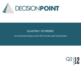 QUARTERLY VIEWPOINT:
For the Quarter Ended June 30, 2012 and the Latest Twelve Months
|12Q2
 
