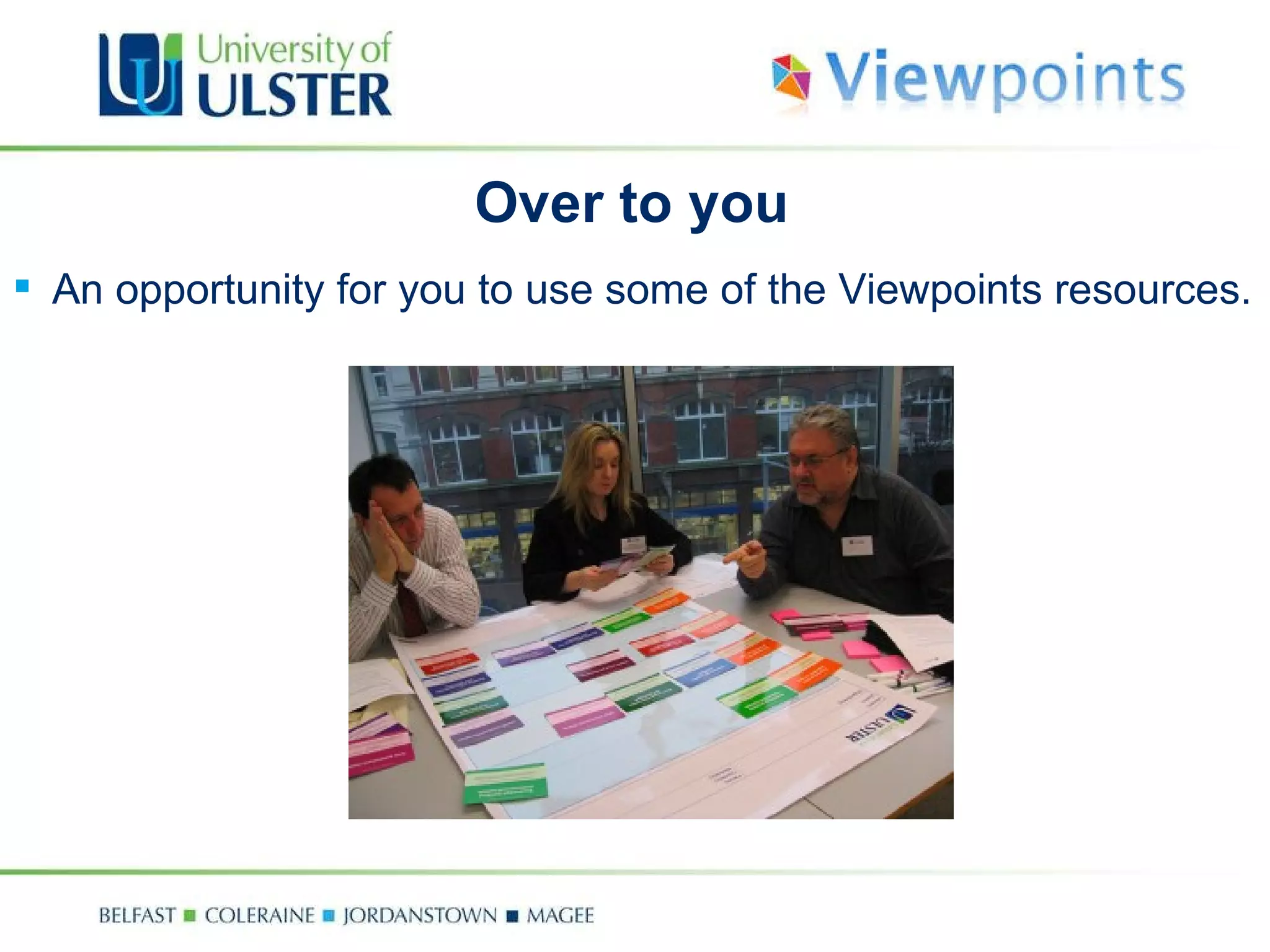 Over to you An opportunity for you to use some of the Viewpoints resources. 