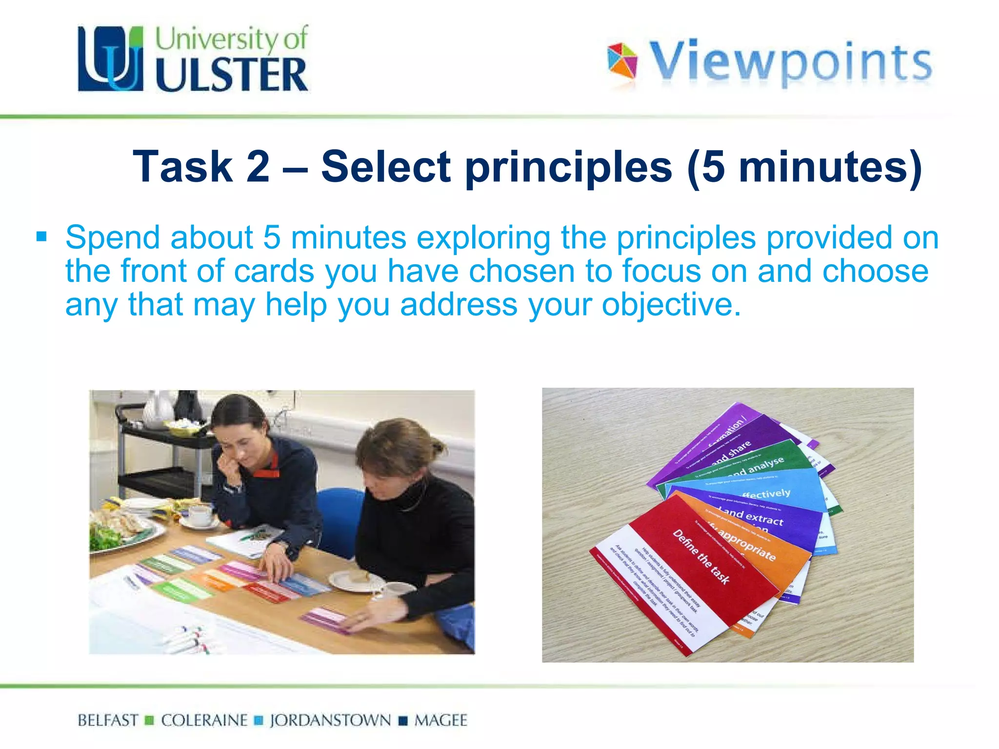 Task 2 – Select principles (5 minutes) Spend about 5 minutes e xploring the principles provided on the front of cards you have chosen to focus on and choose any that may help you address your objective. 