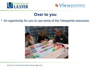 Over to you An opportunity for you to use some of the Viewpoints resources. 