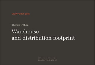 VIEWPOINT 2016
Warehouse
and distribution footprint
Themes within:
 