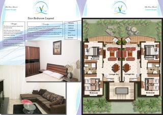 The View Resort                                                                                                                        The View Resort
  Layout Designs                                                                                                                          Layout Designs




                                           Two Bedroom Layout
              Design                                                  Serenity                                          Details
The View’s two bedroom layouts have                                                                               •	   2 Bedrooms
                                           The charming atmosphere and quiet relaxing environment will
the same design.                           make you feel right at home. The sea breeze and fresh air also give    •	   1 Bathoom
All of the rooms have large open           the resort a peaceful wonderful soothing feeling.                      •	   1 Living Room
spaces, ceramic floors, private terrace,   Along with all of these great features residents are able to use the   •	   90 m2
and are also nicely arranged to have       resorts many facilities that will assist them in any matters they
good natural lighting.                     might have.                                                            •	   Private Terrace
The living rooms are very big and are                                                                             •	   Roof Patio
connected to the terrace overlooking
the sea.
We also can arrange custom designs if
requested before development.
 