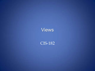 Views
CIS-182
 