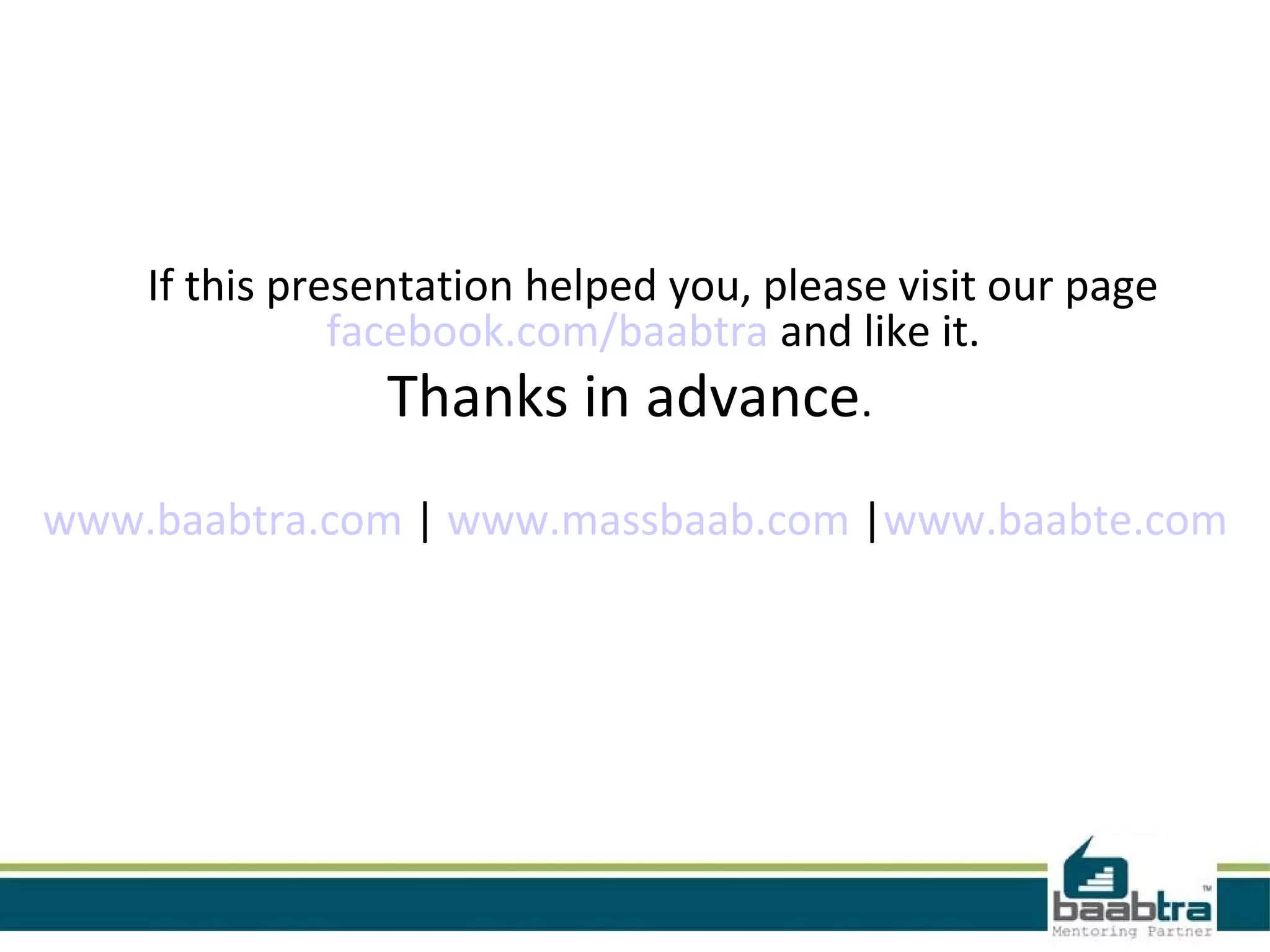 If this presentation helped you, please visit our page
facebook.com/baabtra and like it.
Thanks in advance.
www.baabtra.com | www.massbaab.com |www.baabte.com
 