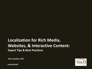 Localization for Rich Media,
Websites, & Interactive Content:
Expert Tips & Best Practices
John Assalian, CEO
 