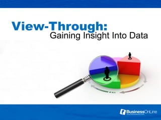 View-Through:
     Gaining Insight Into Data
 