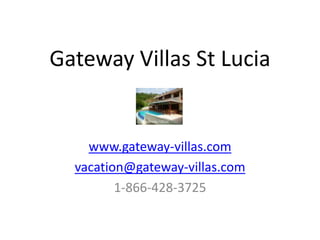 Gateway Villas St Lucia


    www.gateway-villas.com
  vacation@gateway-villas.com
         1-866-428-3725
 