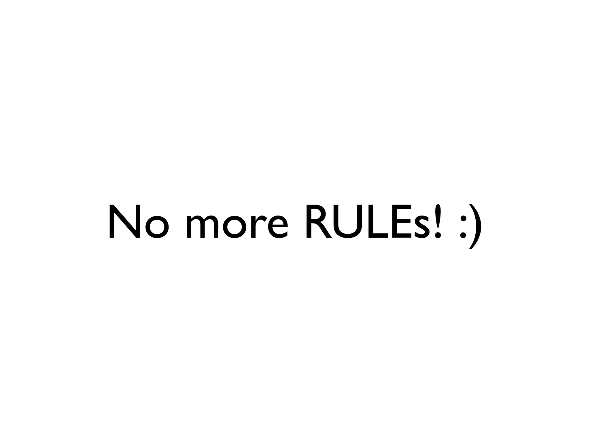 No more RULEs! :)
 