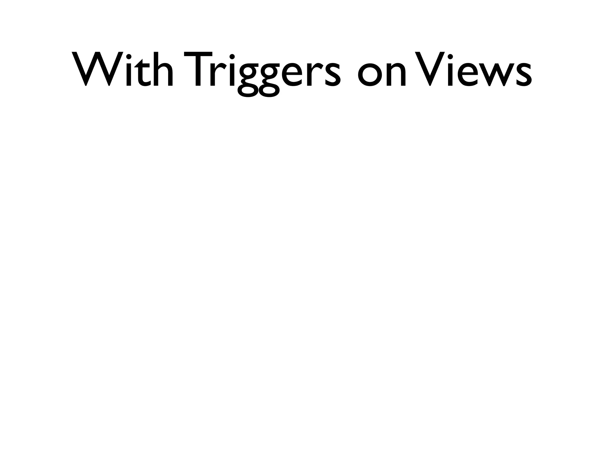 With Triggers on Views
 