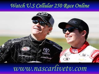Watch U.S Cellular 250 Race Online
www.nascarlivetv.com
 