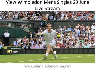 View Wimbledon Mens Singles 29 June
Live Stream
www.wimbledononline.net
 