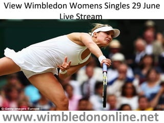 View Wimbledon Womens Singles 29 June
Live Stream
www.wimbledononline.net
 