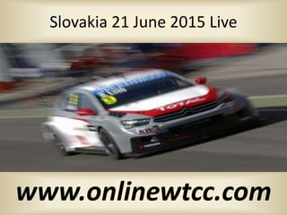 Slovakia 21 June 2015 Live
www.onlinewtcc.com
 