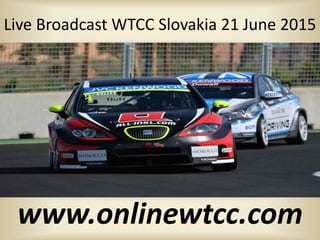Live Broadcast WTCC Slovakia 21 June 2015
www.onlinewtcc.com
 