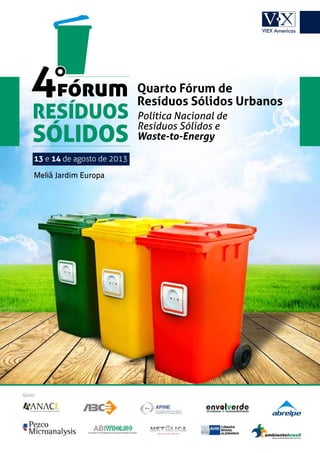 Quarto Fórum de
Resíduos Sólidos Urbanos
Política Nacional de
Resíduos Sólidos e
Waste-to-Energy
Apoio:
13 e 14 de agosto de 2013
Meliá Jardim Europa
 
