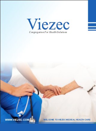 ViezecViezecCongregation For Health Solutions
WWW.VIEZEC.COM WELCOME TO VIEZEC MEDICAL HEALTH CARE
 
