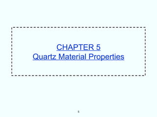 CHAPTER 5
Quartz Material Properties




            5
 