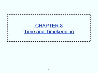 CHAPTER 8
Time and Timekeeping




         8
 