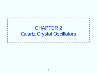 CHAPTER 2
Quartz Crystal Oscillators




            2
 