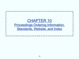CHAPTER 10
Proceedings Ordering Information,
 Standards, Website, and Index




               10
 