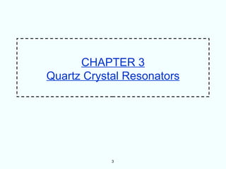 CHAPTER 3
Quartz Crystal Resonators




            3
 