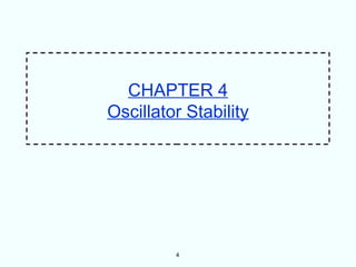 CHAPTER 4
Oscillator Stability




         4
 