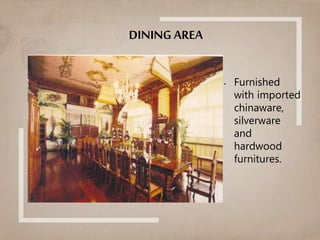 DINING AREA
• Furnished
with imported
chinaware,
silverware
and
hardwood
furnitures.
 