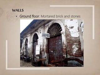 WALLS
• Ground floor: Mortared brick and stones
 