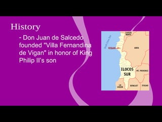 Don Juan de Salcedo founded "Villa Fernandina de Vigan" in honor of King Philip II’s son Q History experience Vigan 