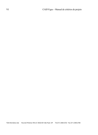 VI CAD/Vigas – Manual de critérios de projeto
TQS Informática Ltda Rua dos Pinheiros 706 c/2 05422-001 São Paulo SP Tel (011) 3083-2722 Fax (011) 3083-2798
 