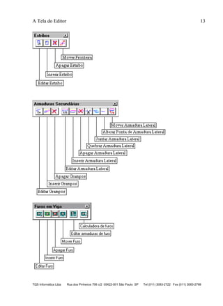 A Tela do Editor 13
TQS Informática Ltda Rua dos Pinheiros 706 c/2 05422-001 São Paulo SP Tel (011) 3083-2722 Fax (011) 3083-2798
 
