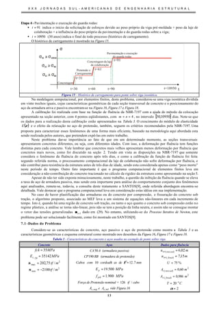 X X X J O R N A D A S S U L - A M E R I C A N A S D E E N G E N H A R I A E S T R U T U R A L
13
Etapa 4- Pavimentação e execução do guarda rodas:
• 91=t indica o início da solicitação de esforços devido ao peso próprio da viga pré-moldada + peso da laje de
colaboração + a influência do peso próprio da pavimentação e do guarda rodas sobre a viga;
• 10950=t (30 anos) indica o final de todo processo (histórico de carregamento).
O histórico de carregamento é mostrado na Figura 15.
t
σ
t=30 t=90t=60
t=31
t=61
t=91
Concretagem
Protensão e
Carregamento
Concretagem da laje
de colaboração
Pavimentação e execução
do guarda rodas
σ σ31 60a
t=10950
t=31
t=91
σ σ61 90a
σ σ91 10950a
Figura 15 - Histórico de carregamento para ponte sobre viga isostática.
Na modelagem computacional, por elementos finitos, deste problema, considerou-se uma viga isostática dividida
em vinte trechos iguais, cujas características geométricas de cada seção transversal de concreto e o posicionamento do
aço da armadura ativa e passiva encontram-se na Figura 16, Figura 17 e Figura 18.
A calibração foi realizada com base na função de fluência da NBR-7197 com a ajuda do método da colocação
apresentado na seção anterior, com 4 pontos eqüidistantes, com 4== nm , no intervalo [ ]10950,30 dias. Note-se que
os dados para a realização desta calibração estão apresentados na Tabela 3. O crescimento do módulo de elasticidade
( )ζE e o efeito da relaxação no aço de protensão, também, seguem os critérios recomendados pela NBR-7197. Uma
proposta para caracterizar esses fenômenos de uma forma mais eficiente, baseado na metodologia aqui abordada esta
sendo realizada pelos autores, que pretendem expô-las em outro trabalho.
Neste problema dar-se importância ao fato de que em um determinado momento, as seções transversais
apresentarem concretos diferentes, ou seja, com diferentes idades. Com isso, a deformação por fluência tem funções
distintas para cada concreto. Vale lembrar que concretos mais velhos apresentam menos deformação por fluência que
concretos mais novos, como foi discutido na seção 2. Tendo em vista as disposições na NBR-7197 que somente
considera o fenômeno da fluência do concreto após três dias, e como a calibração da função de fluência foi feita
segundo referida norma, o processamento computacional da laje de colaboração não sofre deformação por fluência, e
não contribui para resistência da estrutura antes de três dias de idade, sendo esta considerada apenas como “peso morto”
neste período de tempo. Outro fato importante é que o programa computacional de elementos finitos leva em
consideração a não-contribuição do concreto tracionado no cálculo da rigidez da estrutura como apresentado na seção 5.
Apesar de não ter sido exposta minuciosamente, neste trabalho, a questão da inibição da fluência quando se eleva
a taxa de aço de armadura passiva, mas sendo esta importante para análise do comportamento conjunto dos fenômenos
aqui analisados, remete-se, todavia, a consulta deste tratamento a SANTOS[9], onde referida abordagem encontra-se
detalhada. Vale destacar que o programa computacional leva em consideração estas idéias em sua implementação.
No caso de haver plastificação das armaduras ou do concreto por compressão, e fissuração do concreto sob
tração, o algoritmo proposto, associado ao MEF leva a um sistema de equações não-lineares em cada incremento de
tempo. Isto é, quando há uma região de concreto sob tração, ou tanto o aço quanto o concreto sob compressão estão no
regime plástico, a análise se torna não-linear, pois não se tem a posição da linha neutra, e assim não se consegue montar
o vetor das tensões generalizadas 1+iσσ dado em (29). No entanto, utilizando-se do Processo Iterativo de Newton, este
problema pode ser solucionado facilmente, como foi mostrado em SANTOS[9].
7.1 -Dados do Problema
Considere-se as características do concreto, aço passivo e aço de protensão como mostra a Tabela 3 e as
características geométricas e esquema estrutural como mostrado nos desenhos da Figura 16, Figura 17 e Figura 18.
Tabela 3 - Características do concreto e aços usados no exemplo de ponte sobre viga.
Concreto Aços Dados para fluência
MPafck 35= ACA50 (armadura passiva) mu inicialar 02,6)( =
MPaEc 3514228, = RBCP190 (armadura de protensão) mu finalar 15,7)( =
2
max /75,202 mtf=σ mmdeascordoalhcomCabos 7.1210 =φ %75=U
2
min /2100 mtf−=σ MPaEp 500.19= 2
)( 60,0 mA inicialc =
MPaf ptk 900.1= 2
)( 986,0 mA finalc =
Força de Protensão nominal = cabotf /126 CT o
20=
sup,sA e inf,sA vide Figura 16 2=α
 