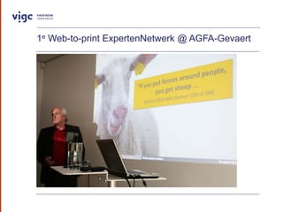 1e Web-to-print ExpertenNetwerk @ AGFA-Gevaert
 