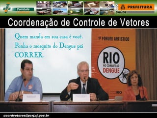 vigentomoccv@pcrj.rj.
gov.brcoordvetores@pcrj.rj.gov.br
 