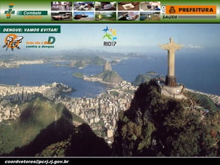 vigentomoccv@pcrj.rj.
gov.brcoordvetores@pcrj.rj.gov.br
 