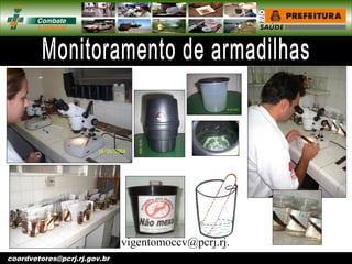 vigentomoccv@pcrj.rj.
gov.brcoordvetores@pcrj.rj.gov.br
 