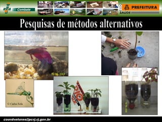 vigentomoccv@pcrj.rj.
gov.brcoordvetores@pcrj.rj.gov.br
 