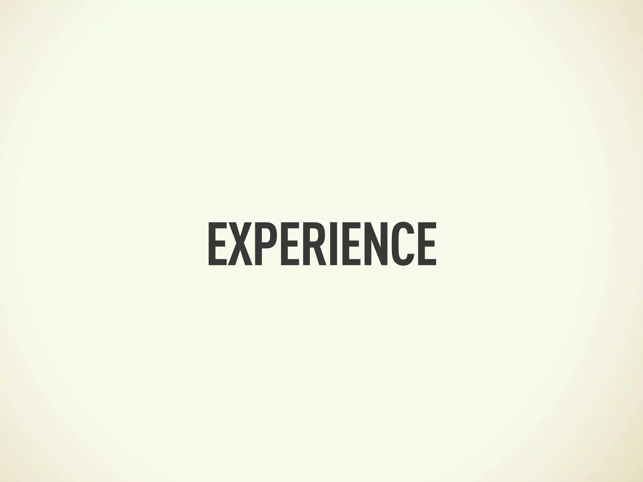 EXPERIENCE
 