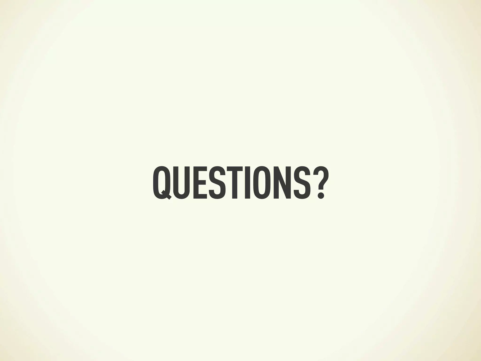 QUESTIONS?
 