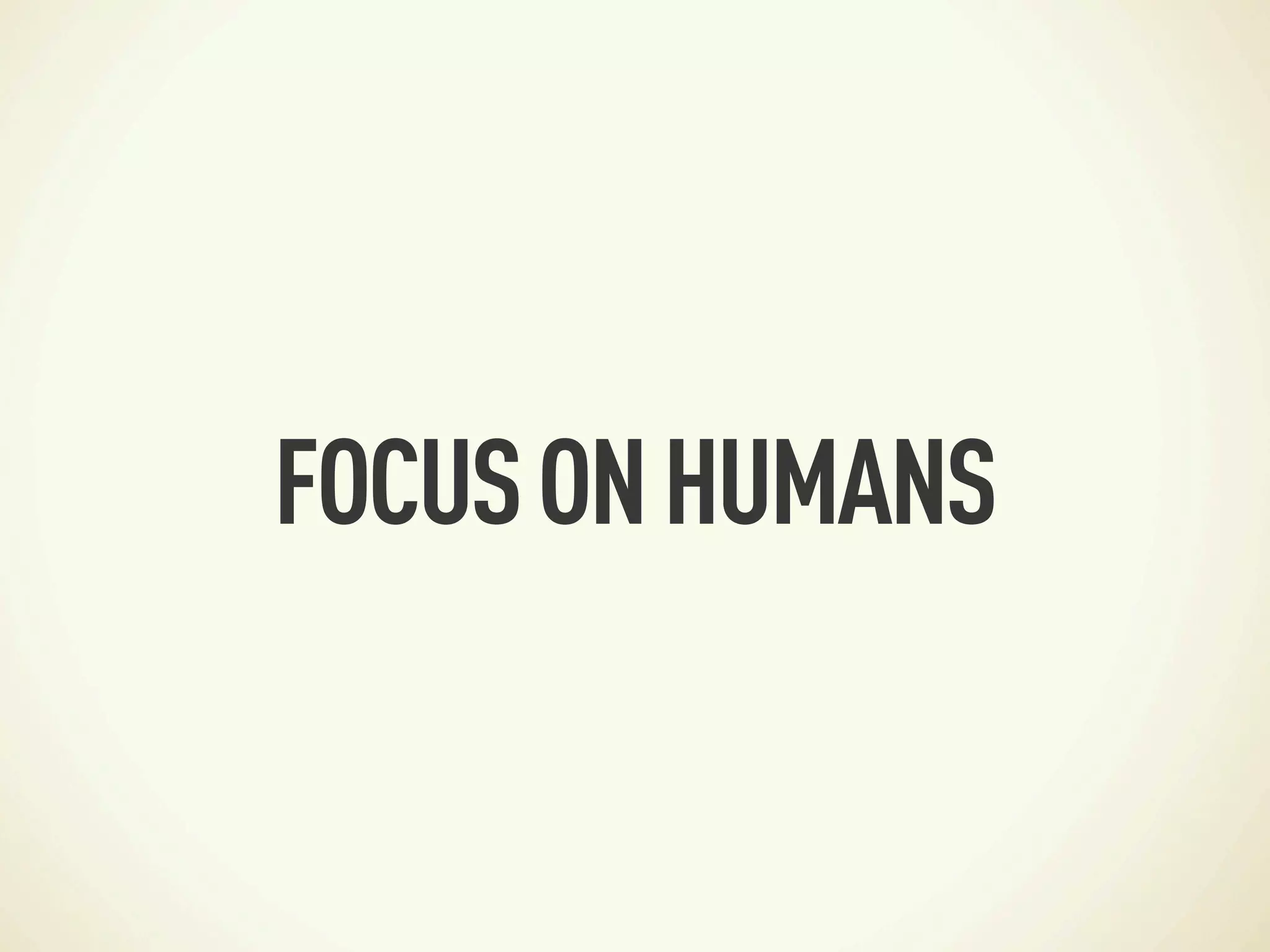 FOCUS ON HUMANS
 