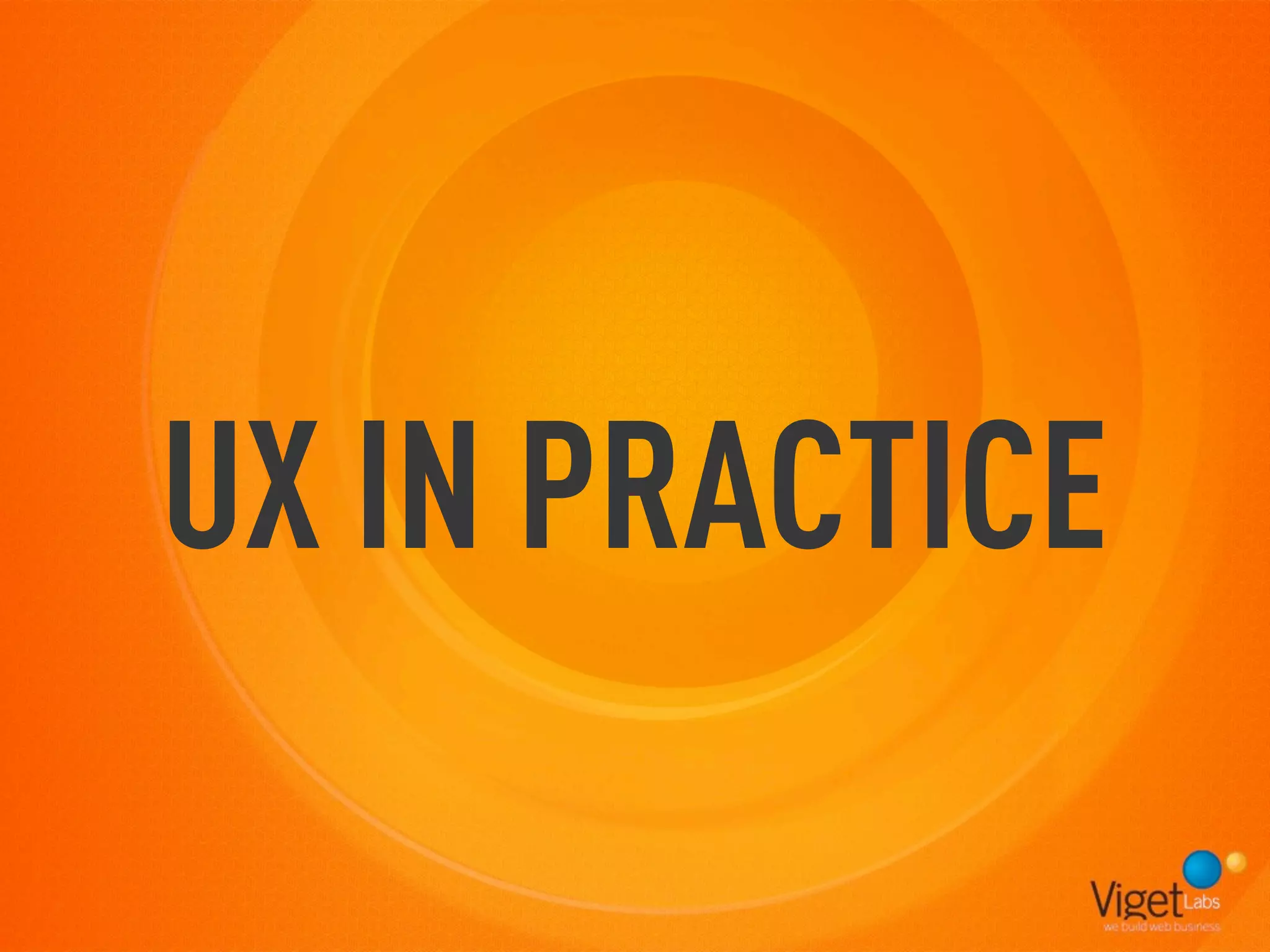UX IN PRACTICE
 