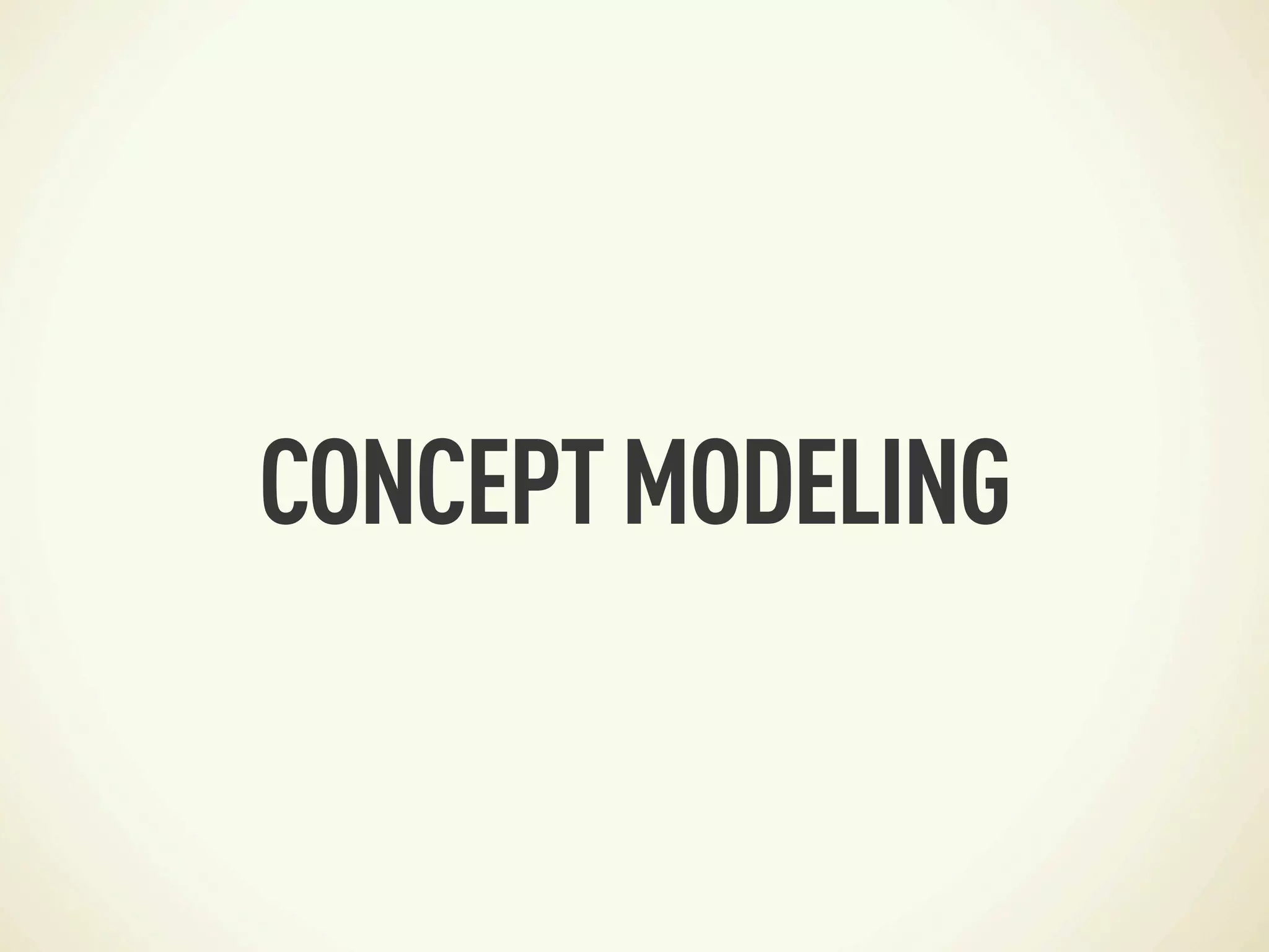 CONCEPT MODELING
 