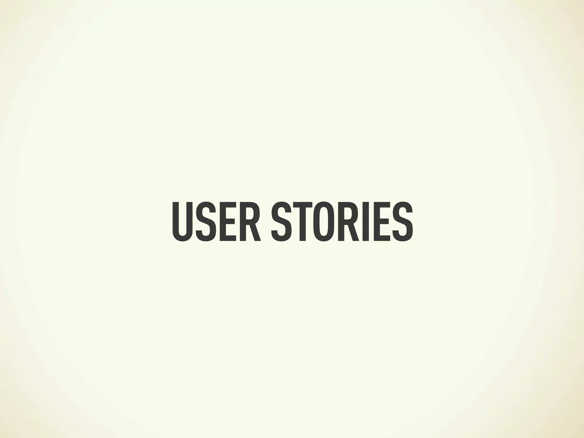 USER STORIES
 