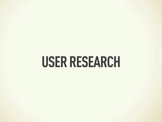 USER RESEARCH
 
