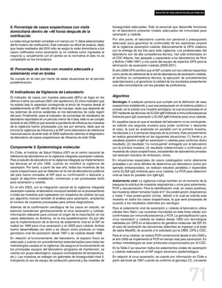 boletín de vigilancia en salud pública




II. Porcentaje de casos sospechosos con visita                                bioseguridad adecuadas. Todo el personal que desarrolla funciones
domiciliaria dentro de <48 horas después de la                                en el laboratorio presenta niveles adecuados de inmunidad para
                                                                              sarampión y rubéola.
notificación
                                                                              Por otra parte, el laboratorio cuenta con personal y presupuesto
La visita incluye también completar a lo menos con 11 datos seleccionados
                                                                              adecuado para garantizar la continuidad de los exámenes propios
del formulario de notificación. Este indicador es difícil de evaluar, dado
                                                                              de la vigilancia sarampión-rubéola. Adicionalmente la OPS colabora
que hasta mediados del 2010 sólo se exigía la visita domiciliaria a los
                                                                              con la entrega de los kits para esta vigilancia. Los profesionales del
casos notificados como sarampión (y no rubéola como ingresaba la
mayoría) y, actualmente con el cambio en la normativa el dato no es           laboratorio son de alta competencia técnica, han sido entrenados en
completado en los formularios.                                                el CDC Atlanta, han apoyado y capacitado a los laboratorios de Perú
                                                                              y Bolivia (1996-1997) y son parte del equipo de expertos OPS para la
                                                                              eliminación de sarampión-rubéola (2009-2011).
III. Porcentaje de brotes con muestra adecuada y                              El año 2006 OPS certificó que el ISP cumplía con los criterios requeridos
aislamiento viral en brotes                                                   como centro de referencia de la red de laboratorios de sarampión-rubéola,
Se cumple en el cien por ciento de estas situaciones en el período            al verificar su competencia técnica, la ejecución de procedimientos
posteliminación.                                                              estandarizados y al garantizar la calidad de los resultados presentando
                                                                              una alta concordancia con los paneles de proficiencia.

IV. Indicadores de Vigilancia de Laboratorio
El indicador de casos con muestra adecuada (80%) se logra en los              Algoritmo
últimos 5 años (se excluye 2007 año epidémico). El único indicador que
                                  ,                                           Serología: A cualquier persona que cumple con la definición de caso
ha estado bajo lo esperado corresponde al envío de muestra desde el           sospechoso establecido y que sea pesquisado en el sistema público o
establecimiento al ISP, siendo difícil de manejar, dado que depende de        privado, se le solicita una muestra serológica, la cual es procesada en el
los sistemas de envíos existentes en los laboratorios de cada región          ISP mediante las técnicas de ELISA IgM Indirecta e Inmunofluorescencia
del país. Finalmente, para el indicador de porcentaje de resultados de        Indirecta para IgG sarampión y ELISA IgM Indirecta para virus rubéola.
laboratorio reportados en un período menor de 4 días, éste no se cumplió
durante el año 2009 ya que durante la pandemia de influenza las muestras      En aquellos casos en que el resultado del laboratorio no es concluyente,
de la vigilancia fueron procesadas una vez por semana, dado que se            se solicita una segunda muestra para poder confirmar o descartar
priorizó la vigilancia de influenza y el ISP como laboratorio de referencia   el caso, la cual es analizada en paralelo con la primera muestra,
nacional estuvo durante todo el 2009 realizando además el diagnóstico         recolectada 2 a 3 semanas después de la primera. Este procedimiento
de laboratorio de casos sospechosos de influenza de todo Chile.               se realiza generalmente en las siguientes situaciones: (1) frente a un
                                                                              resultado positivo a IgM en sarampión o rubéola para confirmar dicho
                                                                              resultado; (2) resultado “no concluyente” entregado por el laboratorio
Componente 3: Epidemiología molecular                                         con la primera muestra; (3) resultado indeterminado o confirmado en
En Chile, el Instituto de Salud Pública (ISP) es el centro nacional de        muestras de casos sospechosos, procedentes de laboratorios privados
referencia de laboratorios en la vigilancia integrada sarampión-rubéola.      (se excluyen estudios de embarazo, otros).
Para el estudio de laboratorio en la vigilancia integrada se implementaron    En situaciones especiales de casos catalogados como altamente
las técnicas en el año 1992, cuando se modificó la vigilancia de              probables o en otros difíciles de determinar por laboratorio (como por
sarampión. Por tanto, a partir de ese año, todas las muestras de los          ejemplo embarazadas), se realizan estudios paralelos o especiales
casos sospechosos que se detectan en la red de laboratorios públicos          como ELISA IgG Indirecta para virus rubéola. La PCR para detección
del país fueron enviadas al ISP para su confirmación o descarte y,            viral se hace en paralelo con IgM-IgG.
según el algoritmo establecido, comienzan a ser procesadas tanto
para sarampión y rubéola.                                                     Aislamiento viral: La vigilancia incluye también en el momento de la
                                                                              pesquisa la solicitud de muestras respiratorias u orina para aislamiento,
En el año 2003, con la integración parcial de la vigilancia integrada         PCR y secuenciación. Para la identificación viral, en casos positivos,
sarampión-rubéola, el laboratorio incorporó también en el procesamiento       las muestras deben tomarse hasta el 5° día posterupción (respiratoria)
a todas las muestras que ingresaban con sospecha de rubéola; las que          y hasta 7 días posterupción (orina), debido a lo cual se solicita esta
por algoritmo incluían también el análisis para sarampión, ampliando          muestra en todos los casos sospechosos, la que será procesada de
el número de muestras procesadas para ambos diagnósticos.                     acuerdo a los resultados obtenidos por serología.
Además de la confirmación serológica de los casos en estudio, es              Para el aislamiento viral de sarampión y rubéola el laboratorio utiliza
esencial caracterizar genotípicamente al virus sarampión y rubéola,           células Vero Slam. Las muestras inoculadas en esta línea celular son
información relevante para conocer el origen de la importación en los         confirmadas por inmunofluorescencia y PCR. La genotipificación para
casos detectados en América, en la era posteliminación. Es por ello           virus sarampión y rubéola se realiza desde 1993 con tecnologías
que la implementación de la técnica de aislamiento viral en el ISP se         validadas por OPS en el laboratorio de genética molecular del ISP. En
realizó en 1999 para virus sarampión y en 2005 para rubéola. Ambas            el caso de sarampión las secuencias obtenidas se ingresan a la base
fueron desarrolladas con éxito y se obtuvo como producto un mapa              de datos MeaNS, de acuerdo a lo solicitado por la OMS, OPS y CDC.
genotípico viral de sarampión desde 1997 y de rubéola desde 1998.
                                                                              Para el virus rubéola, se realiza PCR convencional desde el año 2005 y
En relación al funcionamiento del laboratorio, el espacio físico es           el año 2009 se implementó la PCR en tiempo real para sarampión. En
adecuado y cuenta con procedimientos estandarizados para todas las            ambas metodologías se usan protocolos proporcionados por el CDC.
metodologías usadas en la vigilancia. Se asegura el funcionamiento de
los principales equipos del laboratorio (programa de mantención, se           En la Tabla 2 se resumen todos los aislamientos virales de sarampión
cuenta con grupo electrógeno, equipos controladores de temperatura,           y rubéola realizados en el ISP según escenario epidemiológico.
etc.). Las muestras se trabajan en gabinetes de bioseguridad nivel II,        En relación al virus sarampión, se cuenta con información en Chile a
incluyendo el uso de equipo de protección personal y las medidas de           partir del brote de 1997 cuando se confirmó el genotipo C2, circulante




                                                                                                                                          71
 
