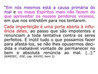 “A prece é uma invocação, mediante a qual o
homem entra, pelo pensamento, em comuni-
cação com o ser a quem se dirige. Pode ter
por objeto um pedido, um agradecimento, ou
uma glorificação. Podemos orar por nós mes-
mos ou por outrem, pelos vivos ou pelos
mortos. As preces feitas a Deus escutam-nas
os Espíritos incumbidos da execução de suas
vontades; as que se dirigem aos bons Espíri-
tos são reportadas a Deus. Quando alguém
ora a outros seres que não a Deus, fá-lo re-
correndo a intermediários, a intercessores,
porquanto nada sucede sem a vontade de
Deus.” (KARDEC, ESE, Cap. XXVII, item 9)
 