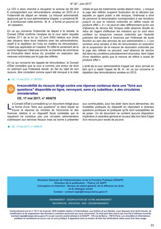La CCI a alors cherché à récupérer la somme de 89 000
€ correspondant aux rémunérations versées en 2010 et à
l'indemnité de départ en retraite. Le tribunal administratif,
approuvé par la cour administrative d'appel, a condamné M.
A. à rembourser cette somme. M. A. a formé un pourvoi en
en cassation.
En ce qui concerne l'indemnité de départ à la retraite, le
Conseil d’État confirme l’analyse de la cour selon laquelle
l’article 37-1 de la loi du 12 avril 2000 relative aux droits
des citoyens dans leurs relations avec les administrations,
relatif à la répétition de l’indu en matière de rémunération,
n’était pas applicable en l’espèce. En effet le versement de la
somme litigieuse n'était pas erroné, la chambre de commerce
et d’industrie étant tenue d'y procéder en exécution des
mesures ordonnées par le juge des référés.
En ce qui concerne les rappels de rémunération, le Conseil
d’État considère que la cour a commis une erreur de droit
en estimant que l'intéressé devait, du fait du rejet de son
recours, être considéré comme ayant été révoqué à la date
initiale et que les traitements versés étaient indus : « lorsque
le juge des référés suspend l'exécution de la décision par
laquelle un agent public a été révoqué, l'intéressé a droit
de percevoir la rémunération correspondant à ses fonctions
jusqu'à ce que la mesure ordonnée en référé cesse de
produire effet ». Il « ne peut en aller différemment qu'en cas
d'absence de service fait, lorsque cette absence résulte du
refus de l'agent d'effectuer les missions qui lui sont alors
confiées ou lorsqu'une mesure ordonnée par l'autorité
judiciaire fait obstacle à l'exercice par l'intéressé de toute
fonction au sein des services de son administration ». « Les
sommes ainsi versées à titre de rémunération en exécution
de la suspension de la mesure de révocation ordonnée par
le juge des référés ne peuvent, sauf absence de service
fait dans les conditions précédemment énoncées, faire l'objet
d'une répétition après que la mesure de référé a cessé de
produire effet ».
L’arrêt de la cour administrative d’appel est donc annulé en
tant qu’il a rejeté l’appel de M. A. en ce qui concerne la
répétition des rémunérations versées en 2010.
CE, 17 mai 2017, n° 397053
Irrecevabilité du recours dirigé contre une réponse contenue dans une "foire aux
questions" disponible en ligne, renvoyant, sans s'y substituer, à des circulaires
ministérielles
CE, 17 mai 2017, n° 404270
LL
e Conseil d’État a considéré qu’un document rédigé sous
la forme d'une "foire aux questions" et dans lequel se
trouve la réponse du ministre de l'économie et des
finances relative à un dispositif fiscal contestée par le
requérant ne constitue pas une circulaire administrative
s'adressant aux services fiscaux mais se borne à présenter
aux contribuables, pour les aider dans leurs démarches, les
modalités pratiques du dispositif en répondant à diverses
questions juridiques et pratiques qu'ils sont susceptibles de
se poser. Un tel document ne contient aucune disposition
impérative à caractère général et ne peut dès lors faire l'objet
d'un recours pour excès de pouvoir.
CE, 17 mai 2017, n° 404270
Direction Générale de l'Administration et de la Fonction Publique (DGAFP)
Directeur de la publication : Thierry LE GOFF
Conception et rédaction : Bureau du statut général, de la diffusion du droit
et du dialogue social
Contact : contact-vigie@kiosque.bercy.gouv.fr
ABONNEMENT - MODIFICATION DE VOTRE ABONNEMENT
RECHERCHE - ARCHIVES - RSS - DESABONNEMENT
Conformément à la loi n° 78-17 du 6 janvier 1978 modifiée relative à l'informatique, aux fichiers et aux libertés, vous disposez d'un droit d'accès, de
modification et de suppression des données à caractère personnel qui vous concernent. Ce droit peut être exercé par courriel à l'adresse suivante
(contact-vigie@kiosque.bercy.gouv.fr) ou par courrier postal adressé à la DGAFP - 139 rue de Bercy - 75012 Paris. Les actualités et informations
publiées ne constituent en aucun cas un avis juridique. Il appartient ainsi au lecteur de faire les vérifications utiles avant d'en faire usage.
N° 92 - Juin 2017
23
 
